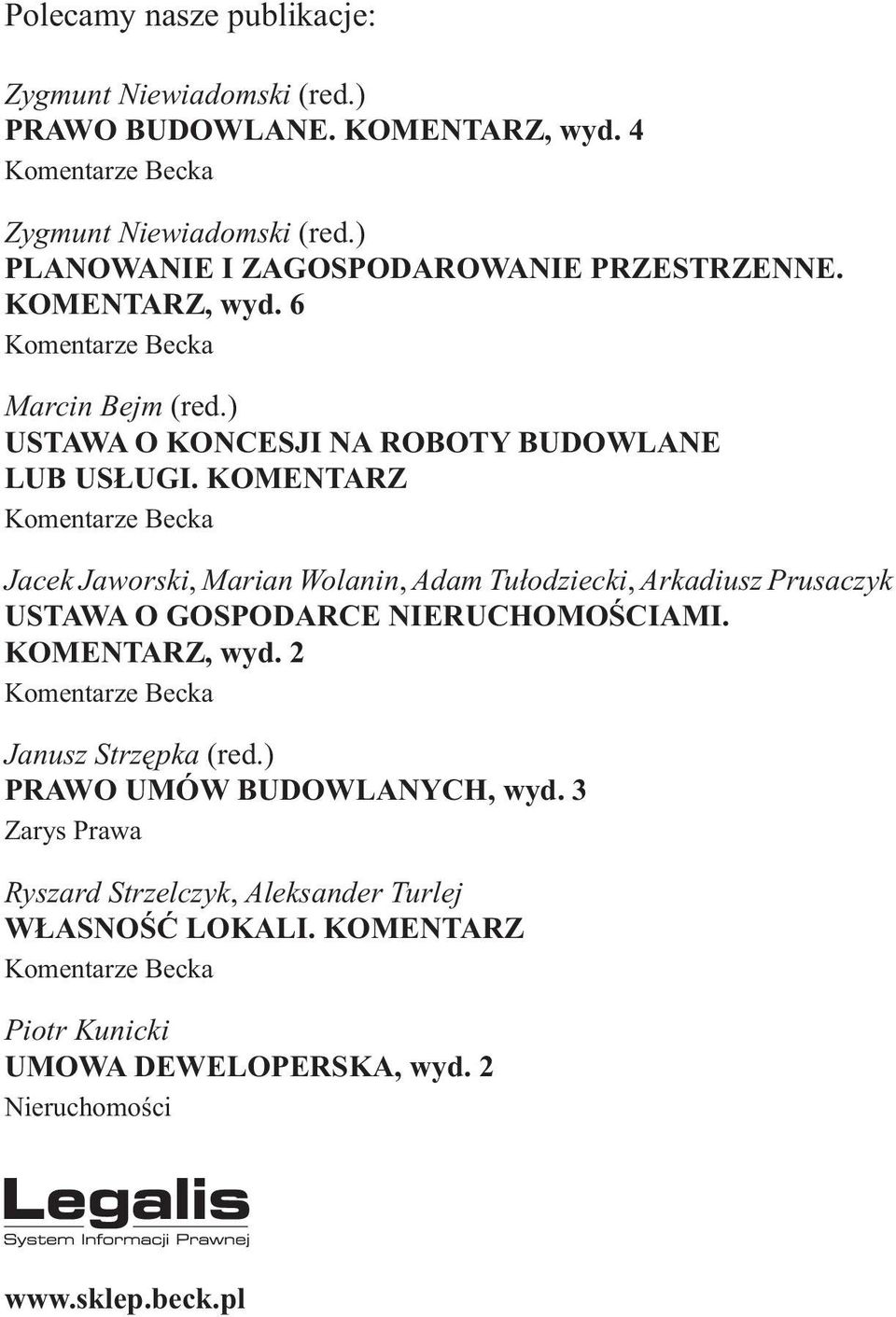 KOMENTARZ Komentarze Becka Jacek Jaworski, Marian Wolanin, Adam Tu³odziecki, Arkadiusz Prusaczyk USTAWA O GOSPODARCE NIERUCHOMOŒCIAMI. KOMENTARZ, wyd.