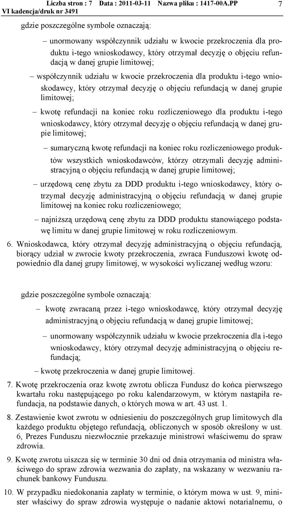 limitowej; współczynnik udziału w kwocie przekroczenia dla produktu i-tego wnioskodawcy, który otrzymał decyzję o objęciu refundacją w danej grupie limitowej; kwotę refundacji na koniec roku