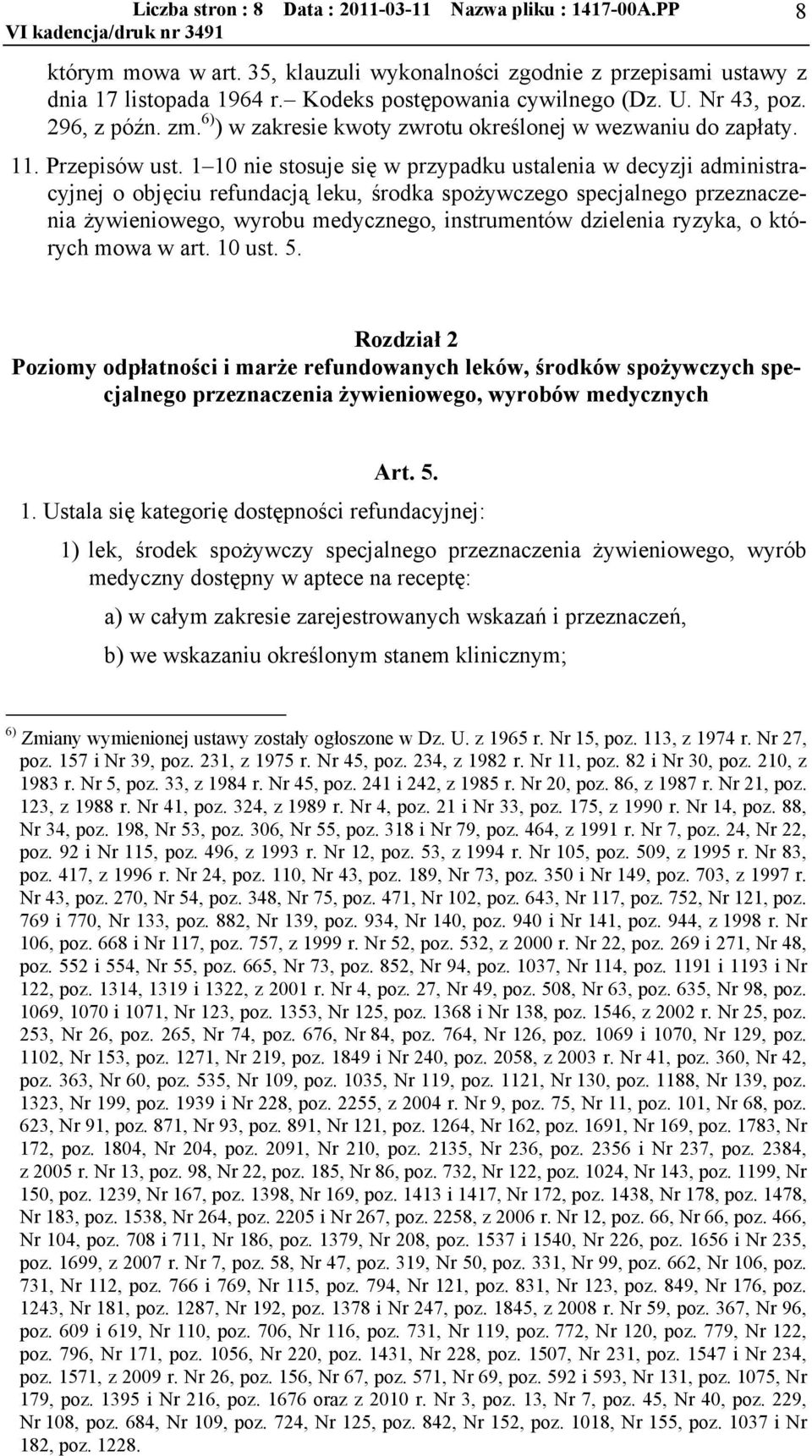 1 10 nie stosuje się w przypadku ustalenia w decyzji administracyjnej o objęciu refundacją leku, środka spożywczego specjalnego przeznaczenia żywieniowego, wyrobu medycznego, instrumentów dzielenia