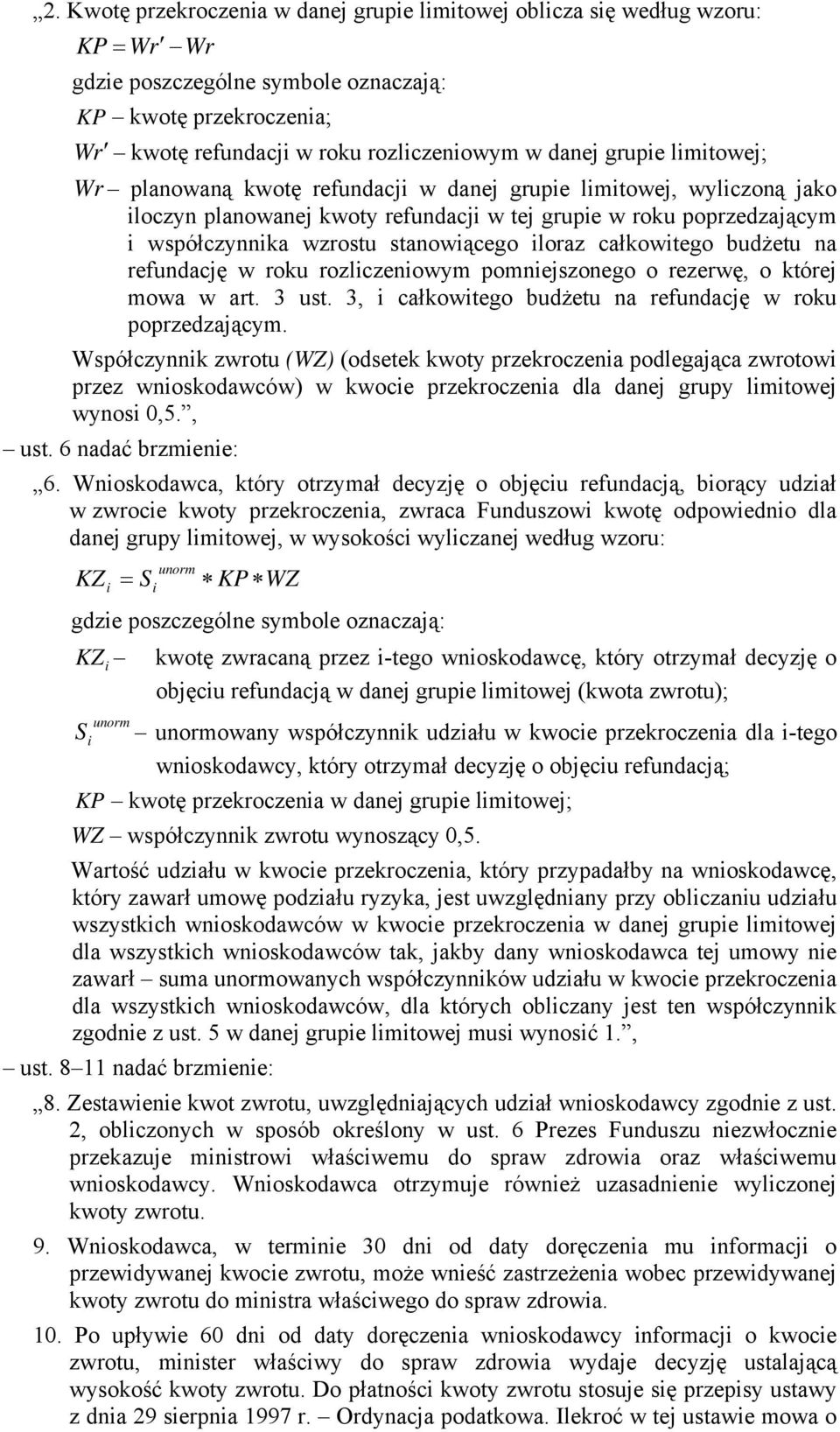 iloraz całkowitego budżetu na refundację w roku rozliczeniowym pomniejszonego o rezerwę, o której mowa w art. 3 ust. 3, i całkowitego budżetu na refundację w roku poprzedzającym.