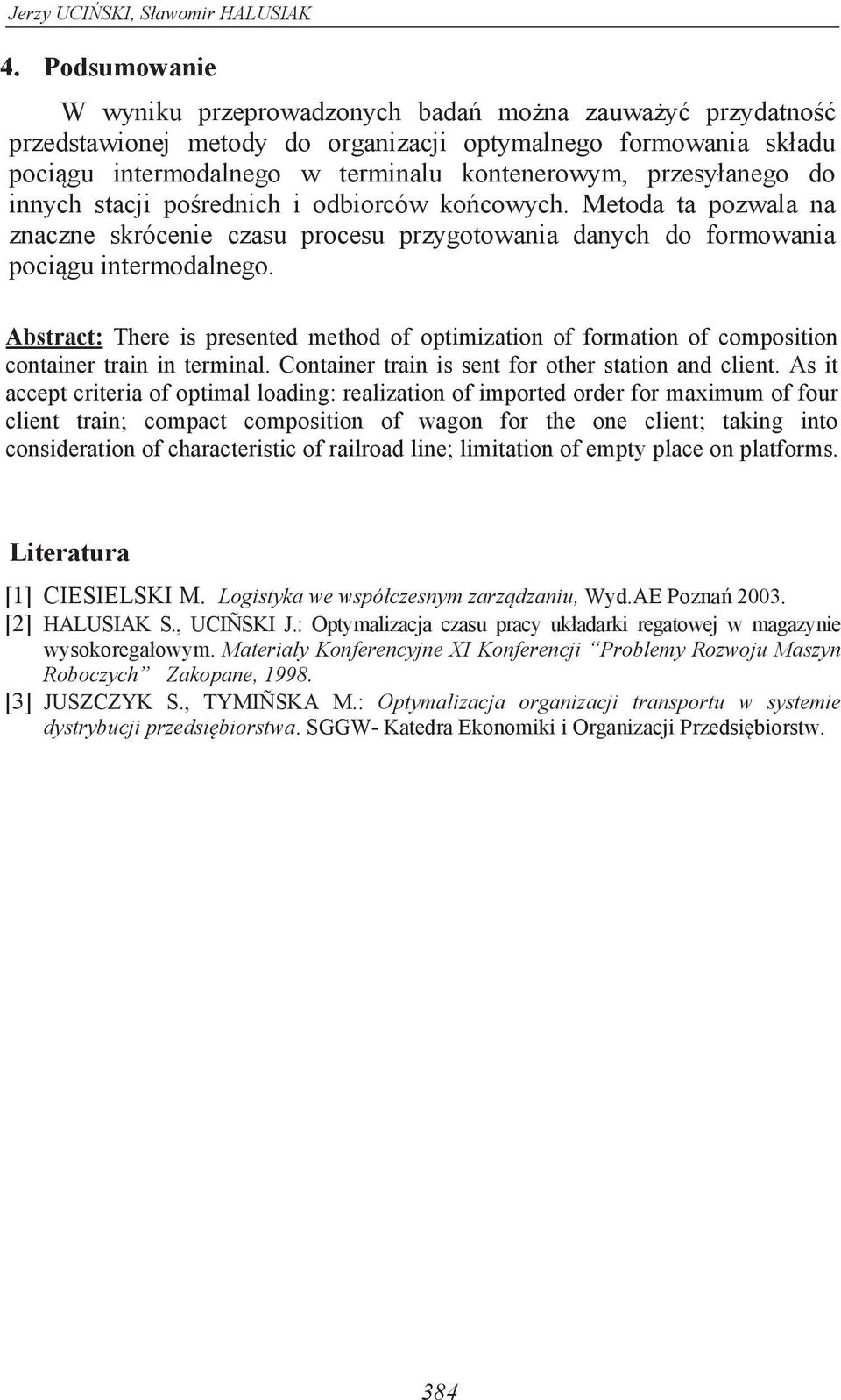 Logistyka we współczesnym zarządzaniu, Wyd.AE Poznań 2003. 2 H S., U J.: Optymalizacja czasu pracy układarki regatowej w magazynie wysokoregałowym.
