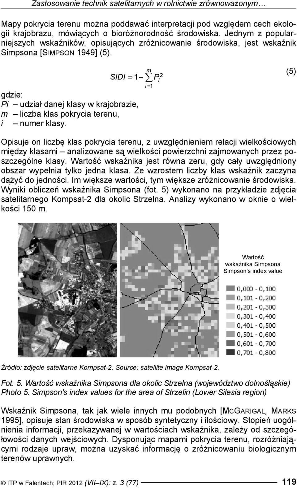 SIDI = 1 gdzie: Pi udział danej klasy w krajobrazie, m liczba klas pokrycia terenu, i numer klasy.