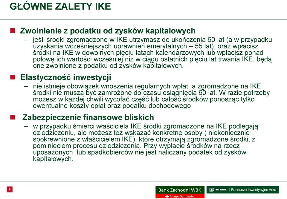 zysków kapitałowych. Elastyczność inwestycji nie istnieje obowiązek wnoszenia regularnych wpłat, a zgromadzone na IKE środki nie muszą być zamrożone do czasu osiągnięcia 60 lat.