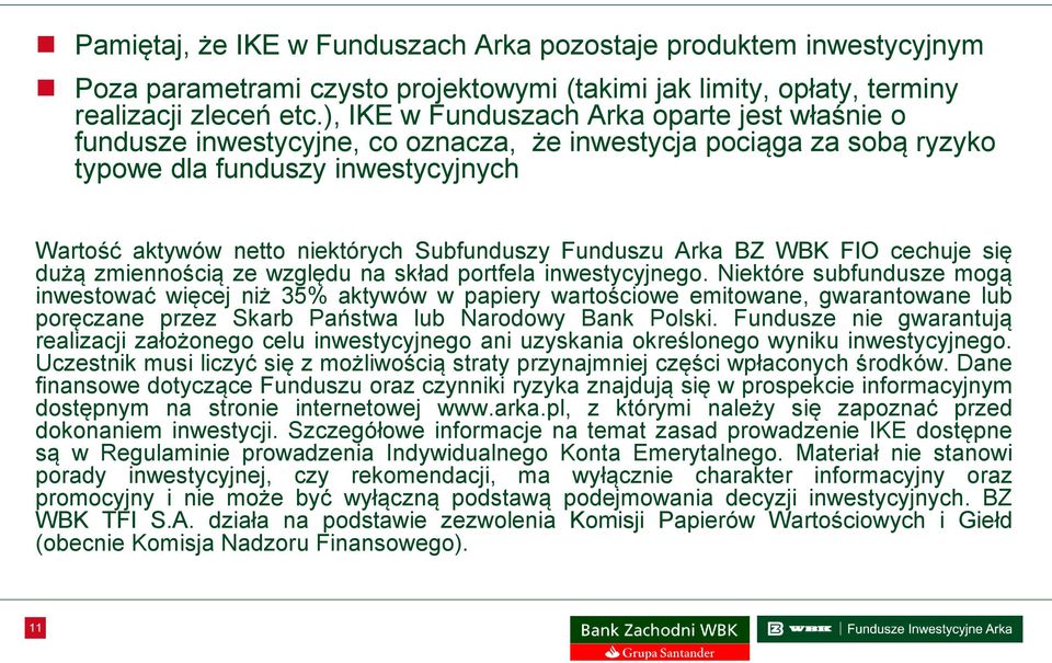 Funduszu Arka BZ WBK FIO cechuje się dużą zmiennością ze względu na skład portfela inwestycyjnego.