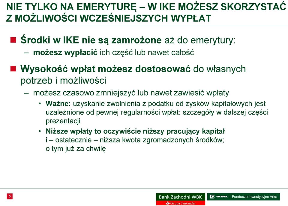 zawiesić wpłaty Ważne: uzyskanie zwolnienia z podatku od zysków kapitałowych jest uzależnione od pewnej regularności wpłat: szczegóły w