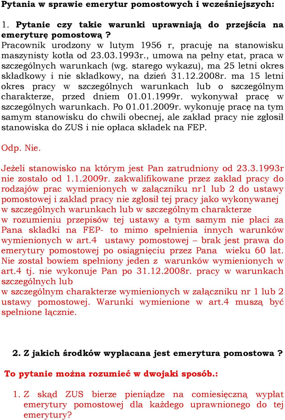 starego wykazu), ma 25 letni okres składkowy i nie składkowy, na dzień 31.12.2008r. ma 15 letni okres pracy w szczególnych warunkach lub o szczególnym charakterze, przed dniem 01.01.1999r.