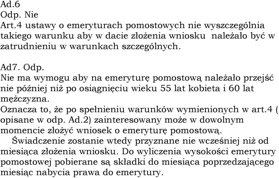 Oznacza to, że po spełnieniu warunków wymienionych w art.4 ( opisane w odp. Ad.2) zainteresowany może w dowolnym momencie złożyć wniosek o emeryturę pomostową.