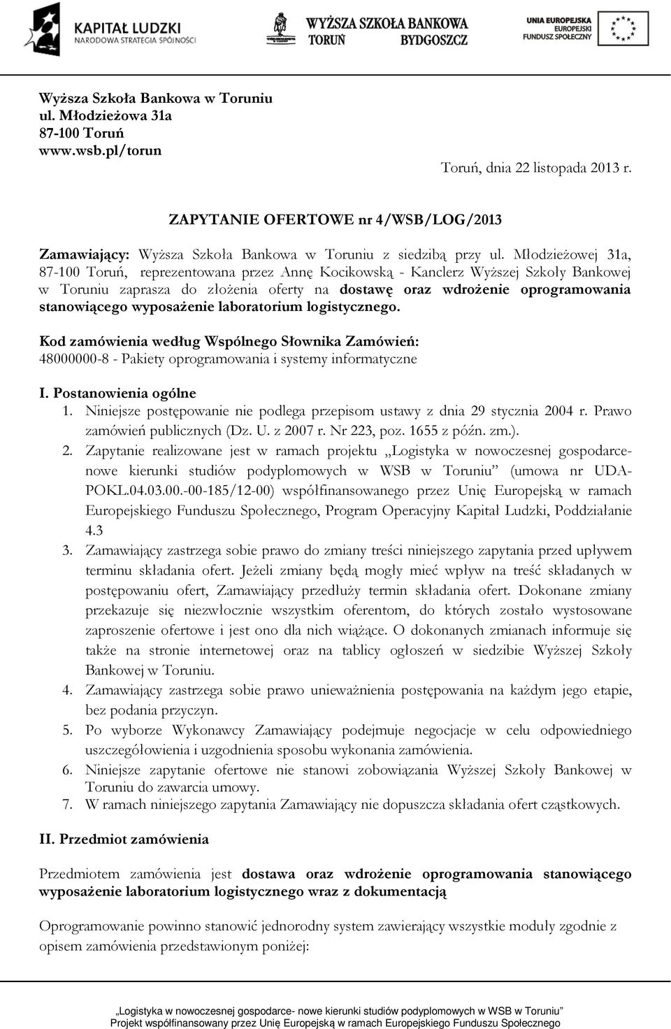 Młodzieżowej 31a, 87-100 Toruń, reprezentowana przez Annę Kocikowską - Kanclerz Wyższej Szkoły Bankowej w Toruniu zaprasza do złożenia oferty na dostawę oraz wdrożenie oprogramowania stanowiącego