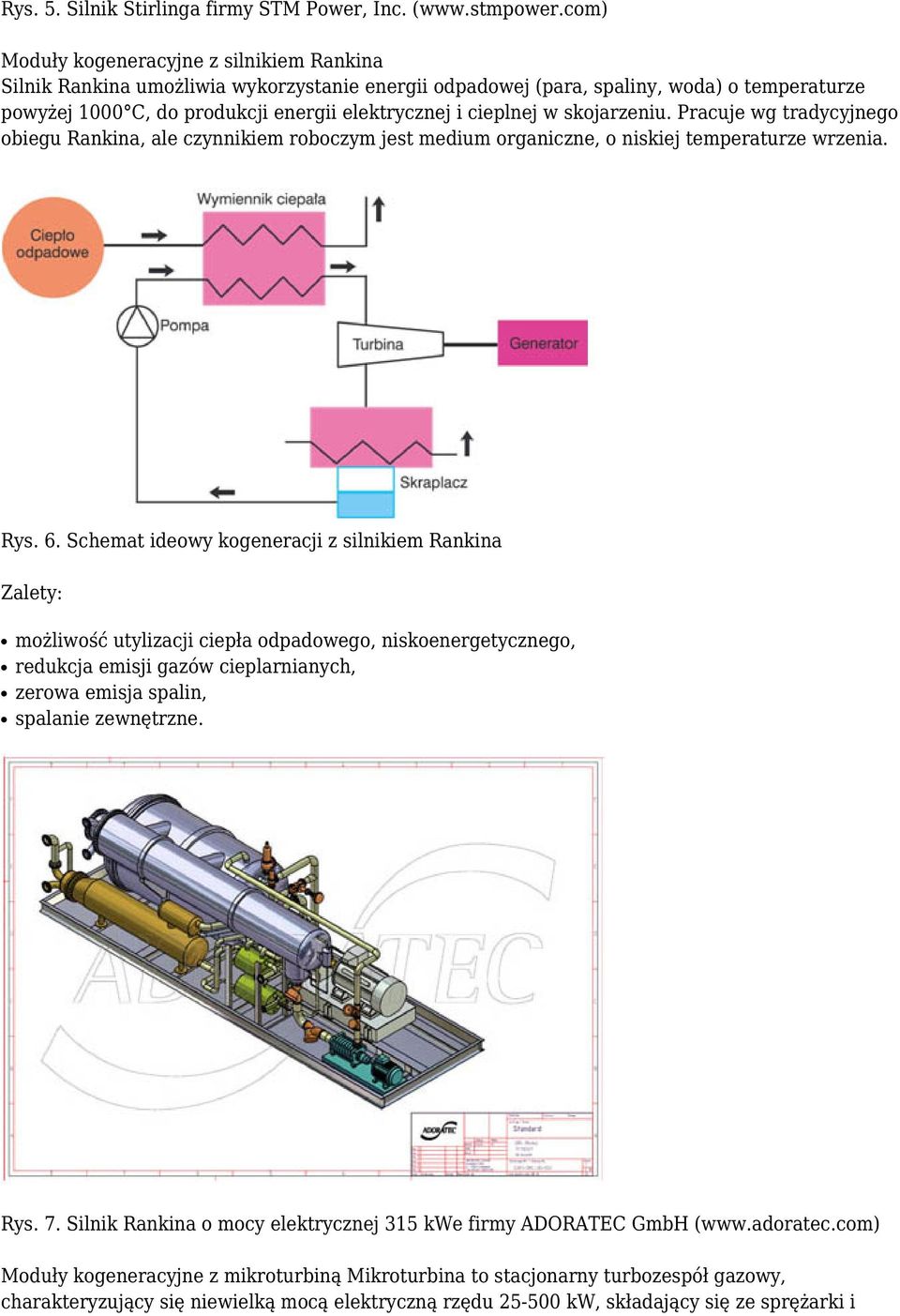 cieplnej w skojarzeniu. Pracuje wg tradycyjnego obiegu Rankina, ale czynnikiem roboczym jest medium organiczne, o niskiej temperaturze wrzenia. Rys. 6.