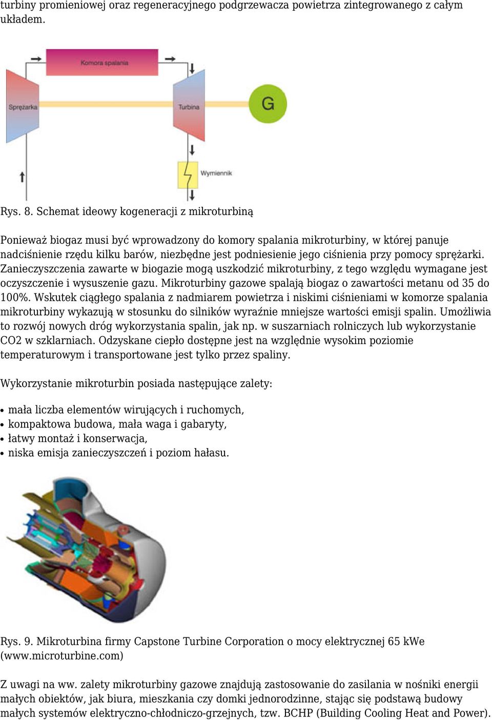 ciśnienia przy pomocy sprężarki. Zanieczyszczenia zawarte w biogazie mogą uszkodzić mikroturbiny, z tego względu wymagane jest oczyszczenie i wysuszenie gazu.