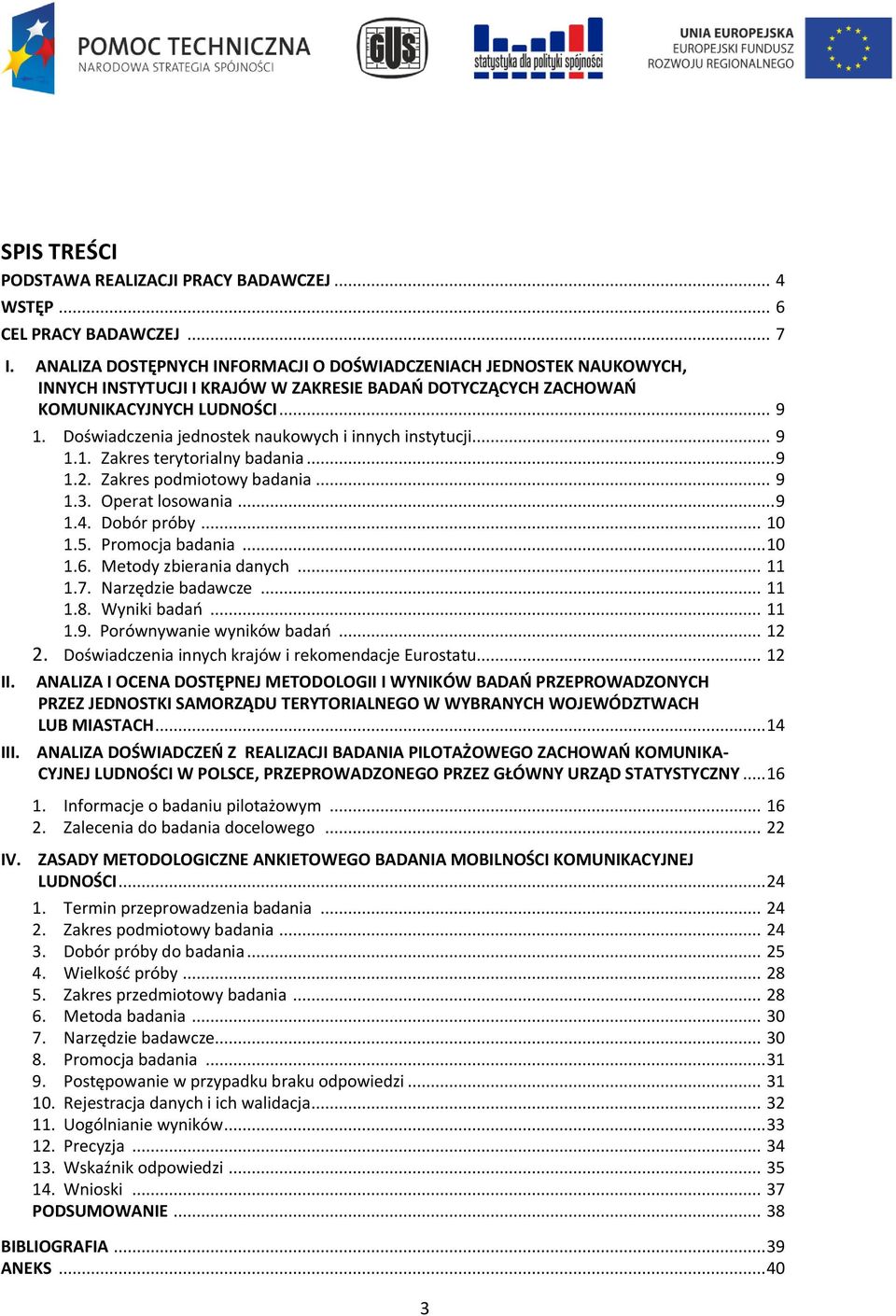 Doświadczenia jednostek naukowych i innych instytucji... 9 1.1. Zakres terytorialny badania... 9 1.2. Zakres podmiotowy badania... 9 1.3. Operat losowania... 9 1.4. Dobór próby... 10 1.5.