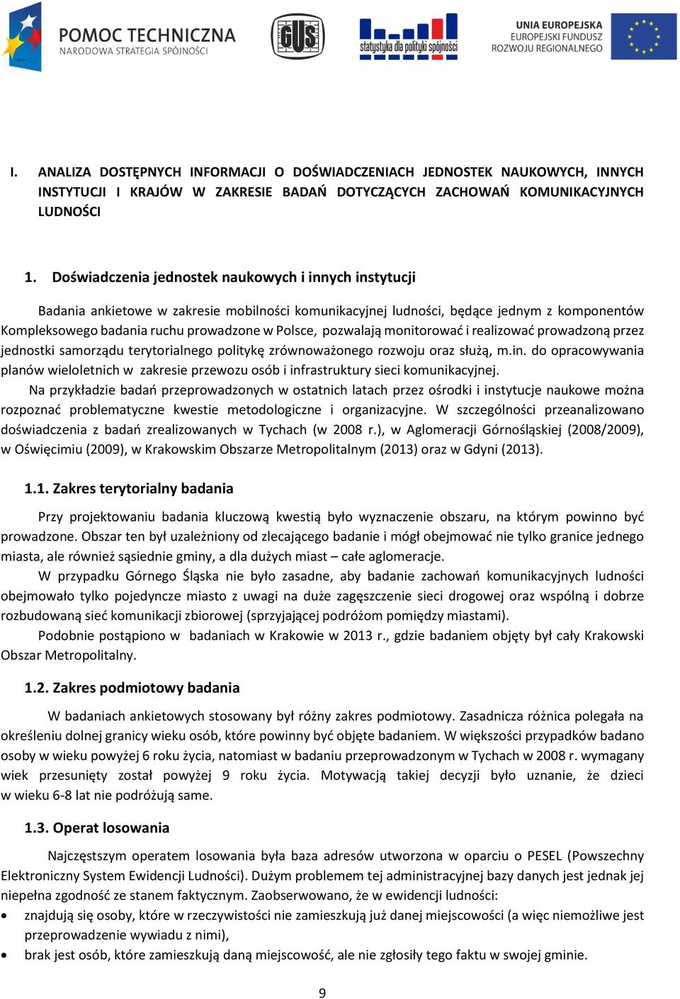 pozwalają monitorować i realizować prowadzoną przez jednostki samorządu terytorialnego politykę zrównoważonego rozwoju oraz służą, m.in.