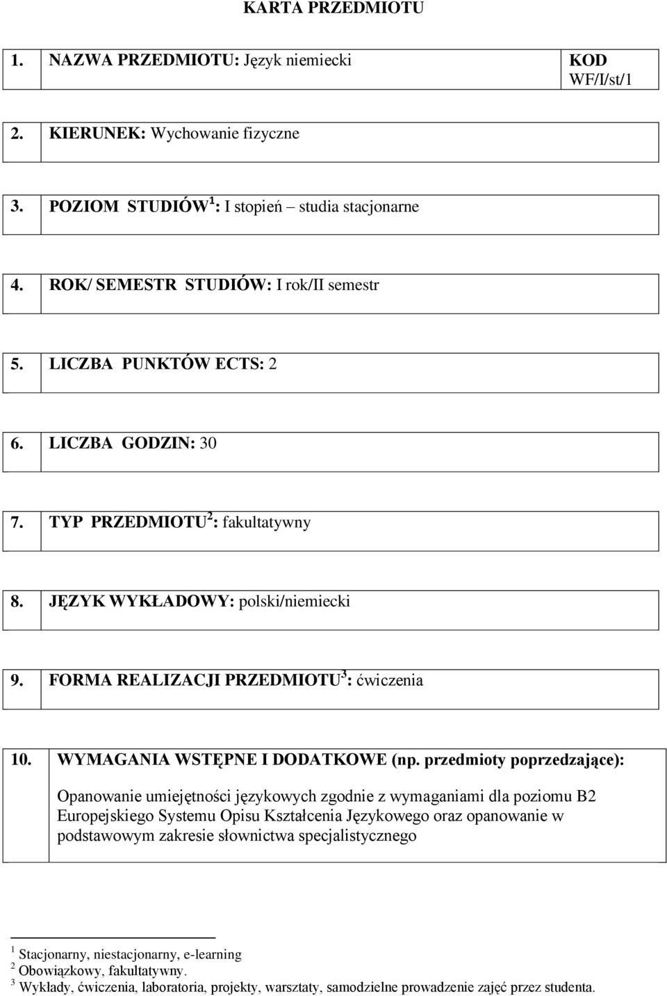 FORMA REALIZACJI PRZEDMIOTU 3 : 10. WYMAGANIA WSTĘPNE I DODATKOWE (np.