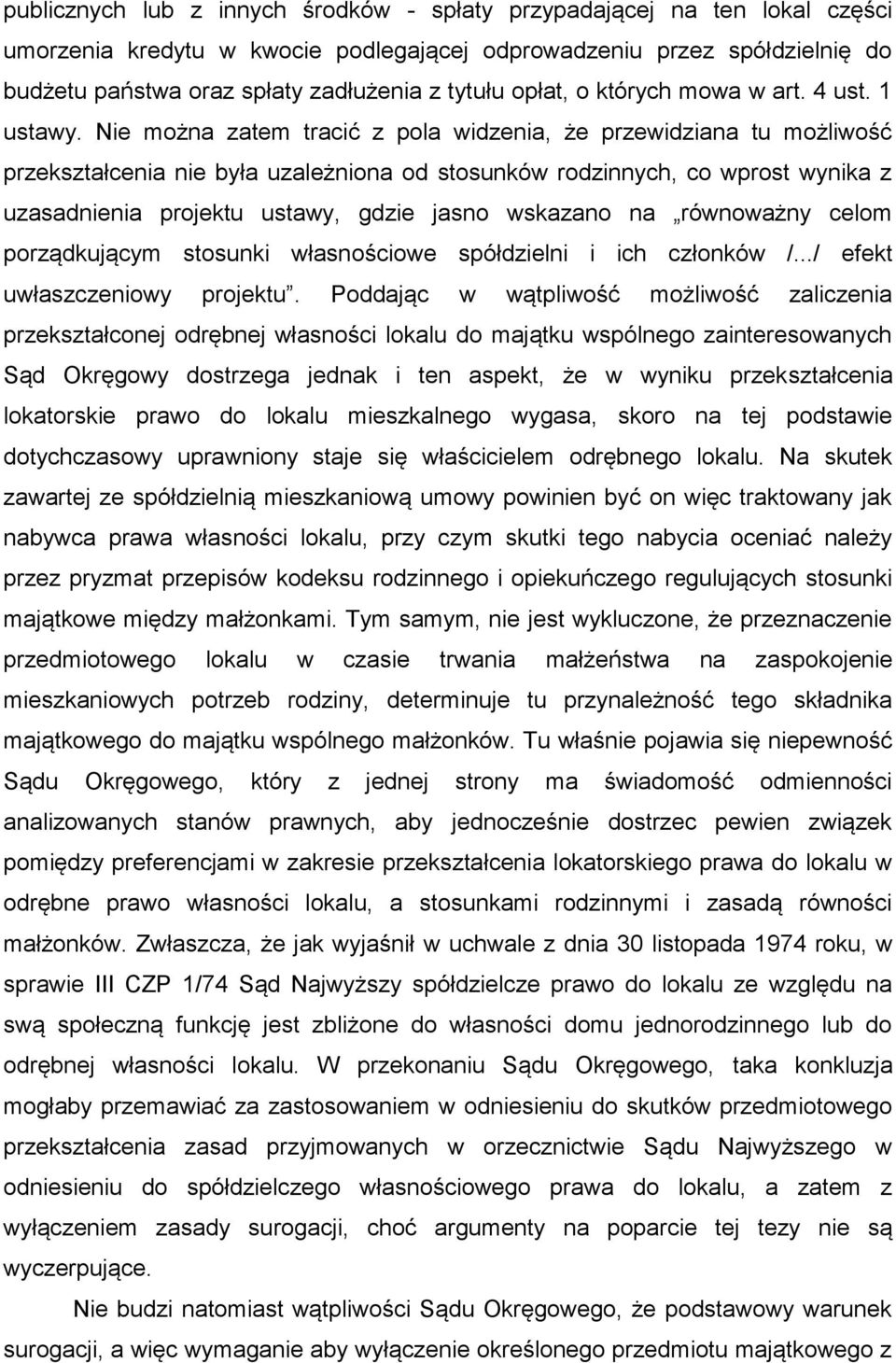 Nie można zatem tracić z pola widzenia, że przewidziana tu możliwość przekształcenia nie była uzależniona od stosunków rodzinnych, co wprost wynika z uzasadnienia projektu ustawy, gdzie jasno