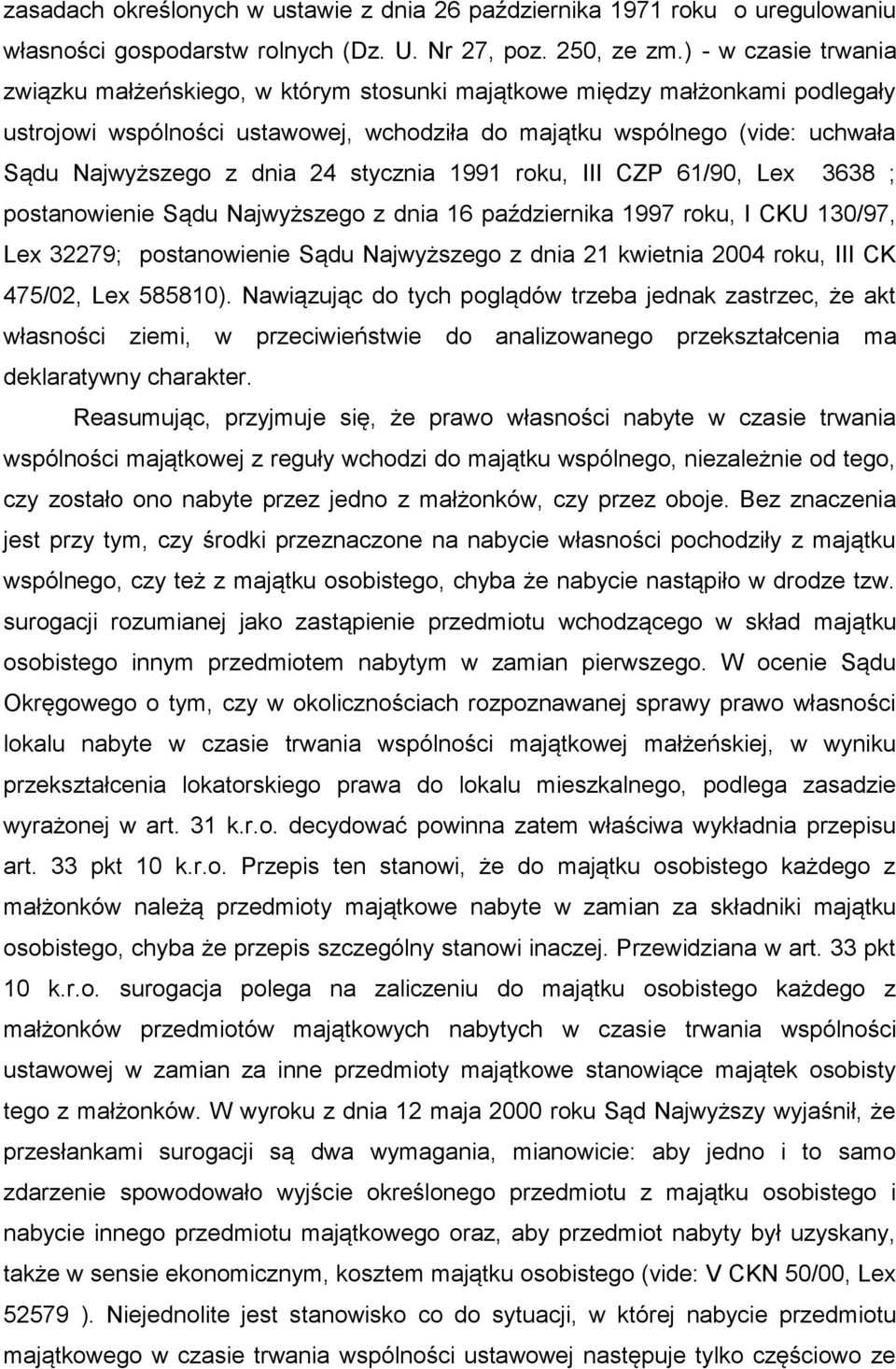 dnia 24 stycznia 1991 roku, III CZP 61/90, Lex 3638 ; postanowienie Sądu Najwyższego z dnia 16 października 1997 roku, I CKU 130/97, Lex 32279; postanowienie Sądu Najwyższego z dnia 21 kwietnia 2004