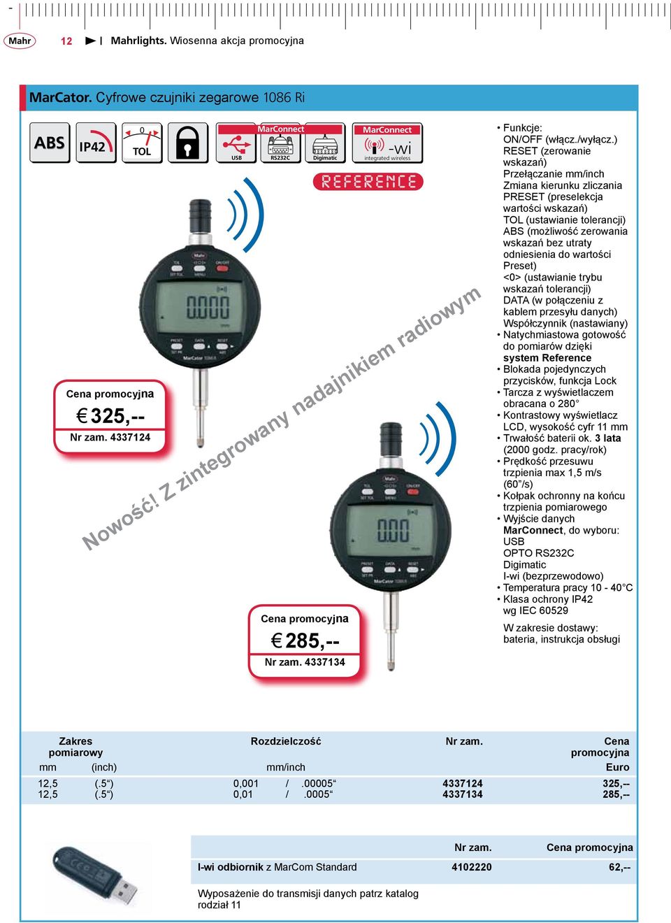 ) RESET (zerowanie wskazań) Przełączanie mm/inch Zmiana kierunku zliczania PRESET (preselekcja wartości wskazań) TOL (ustawianie tolerancji) ABS (możliwość zerowania wskazań bez utraty odniesienia do