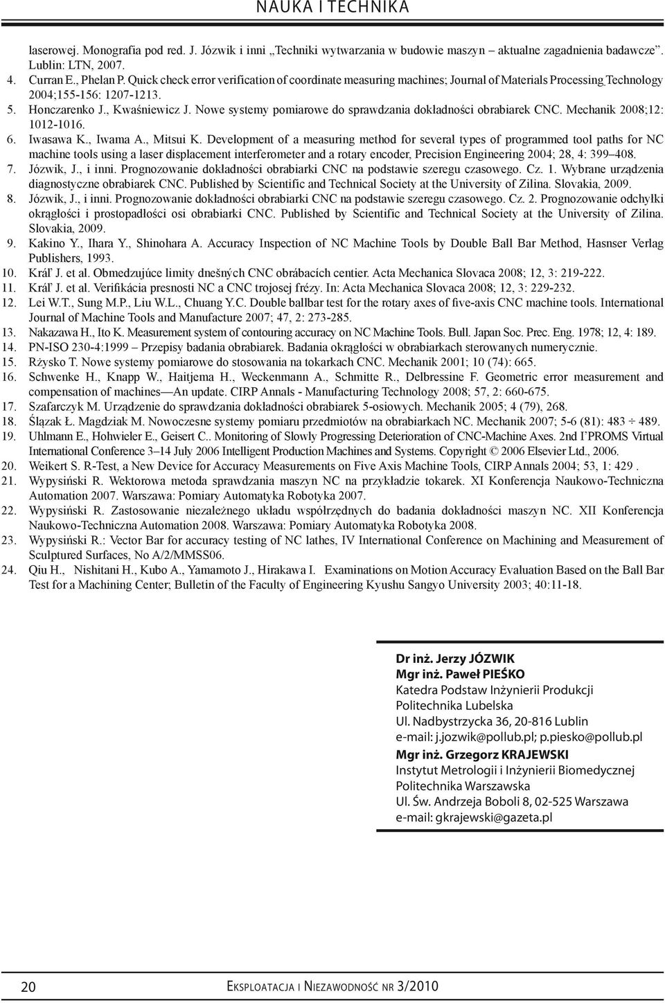 Nowe systemy pomiarowe do sprawdzania dokładności obrabiarek CNC. Mechanik 2008;12: 1012-1016. 6. Iwasawa K., Iwama A., Mitsui K.