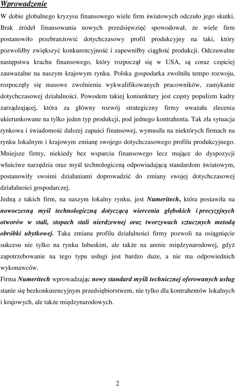 ciągłość produkcji. Odczuwalne następstwa krachu finansowego, który rozpoczął się w USA, są coraz częściej zauważalne na naszym krajowym rynku.