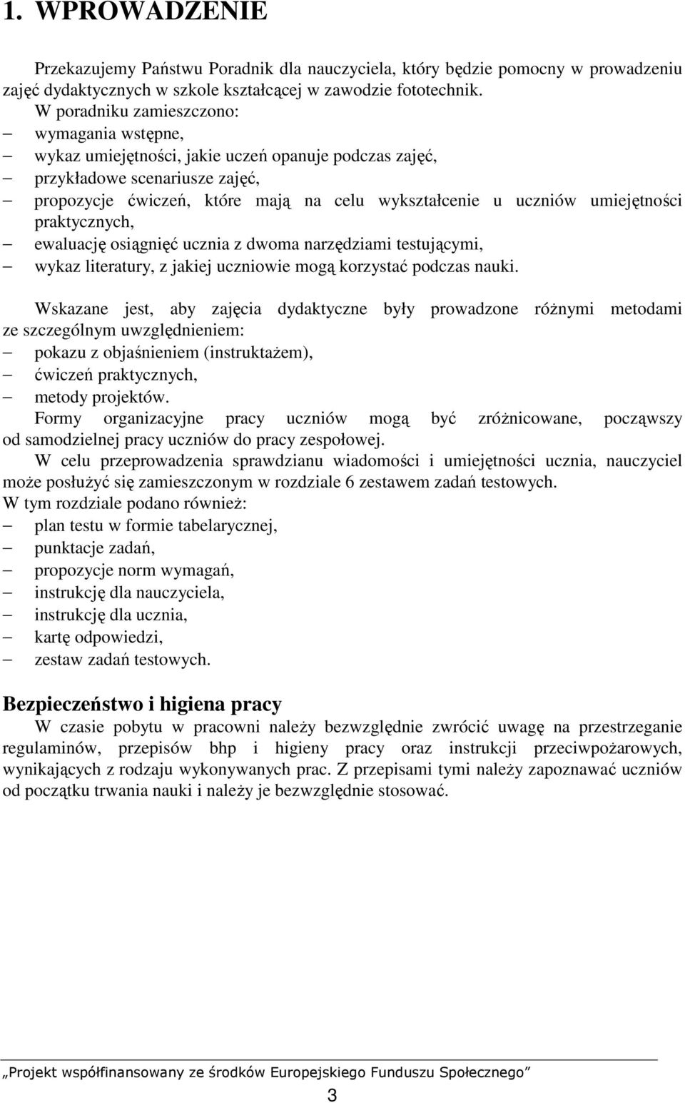 umiejętności praktycznych, ewaluację osiągnięć ucznia z dwoma narzędziami testującymi, wykaz literatury, z jakiej uczniowie mogą korzystać podczas nauki.