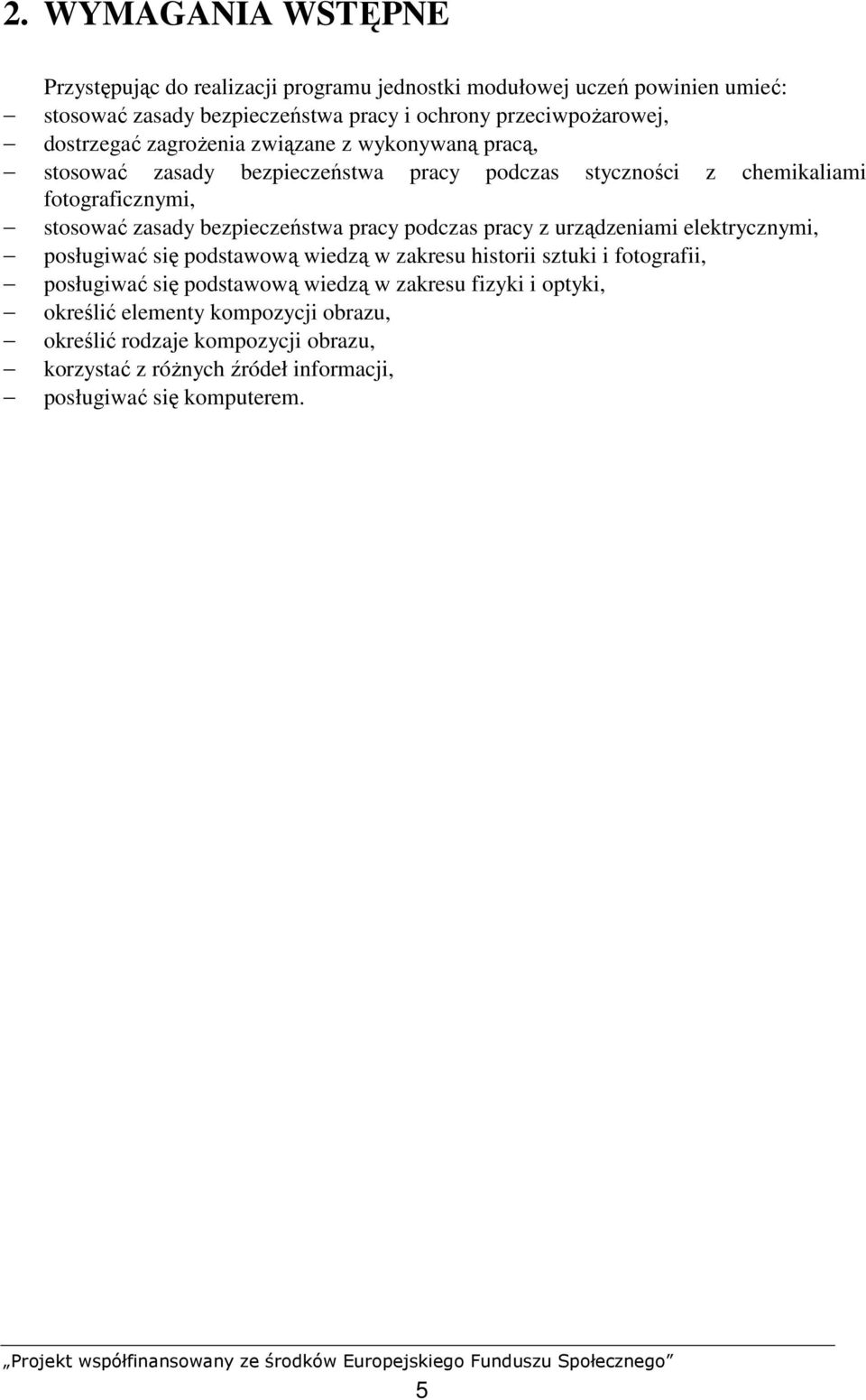 bezpieczeństwa pracy podczas pracy z urządzeniami elektrycznymi, posługiwać się podstawową wiedzą w zakresu historii sztuki i fotografii, posługiwać się podstawową