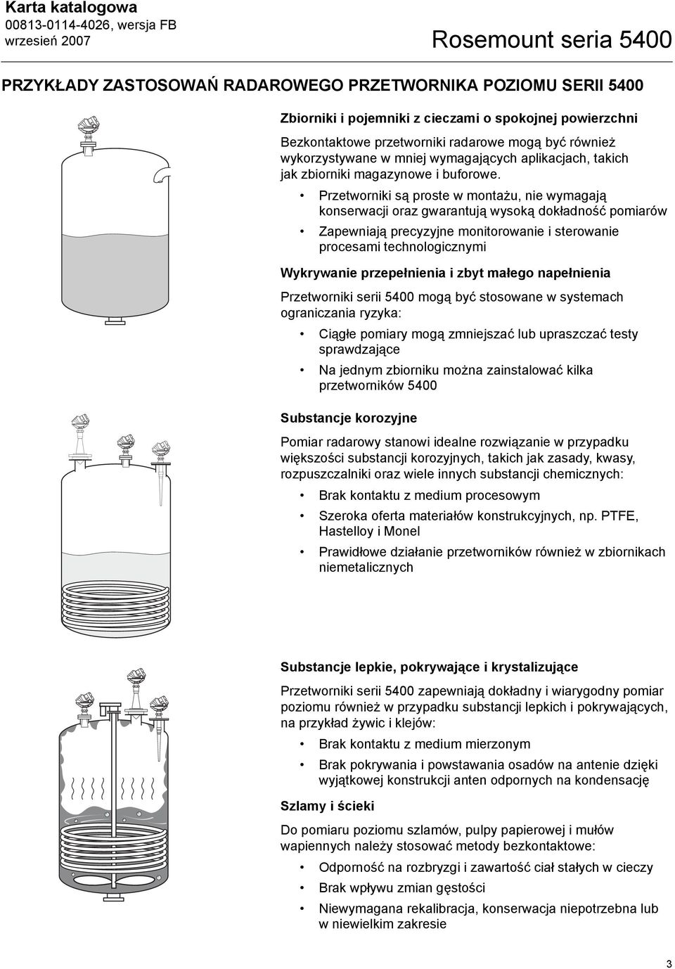 Przetworniki są proste w montażu, nie wymagają konserwacji oraz gwarantują wysoką dokładność pomiarów Zapewniają precyzyjne monitorowanie i sterowanie procesami technologicznymi Wykrywanie