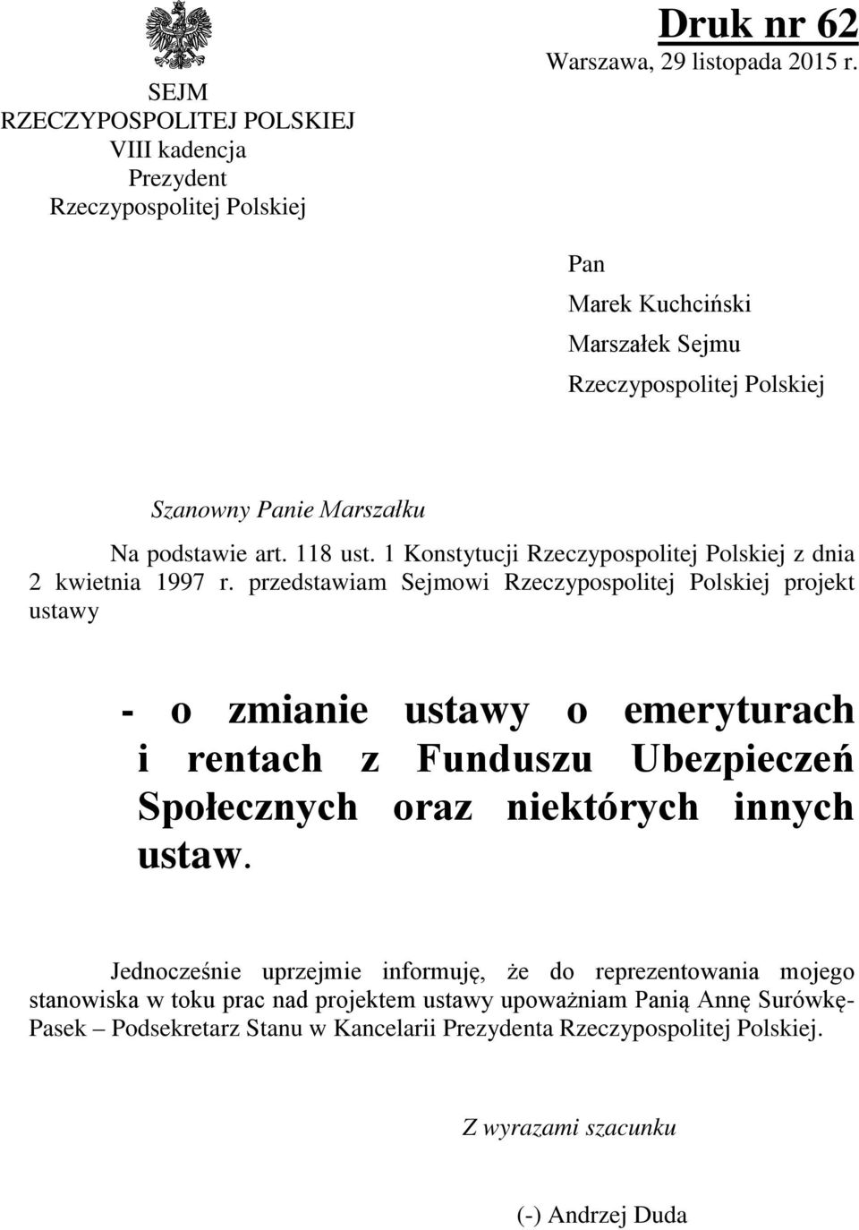 przedstawiam Sejmowi Rzeczypospolitej Polskiej projekt ustawy - o zmianie ustawy o emeryturach i rentach z Funduszu Ubezpieczeń Społecznych oraz niektórych innych ustaw.