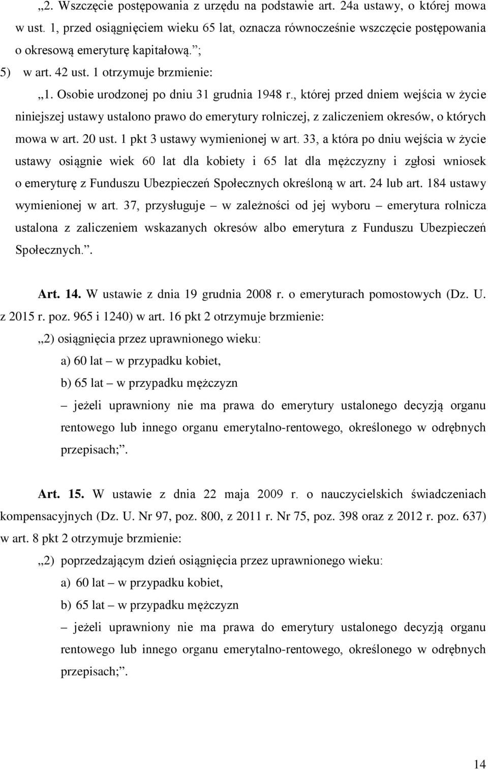 , której przed dniem wejścia w życie niniejszej ustawy ustalono prawo do emerytury rolniczej, z zaliczeniem okresów, o których mowa w art. 20 ust. 1 pkt 3 ustawy wymienionej w art.