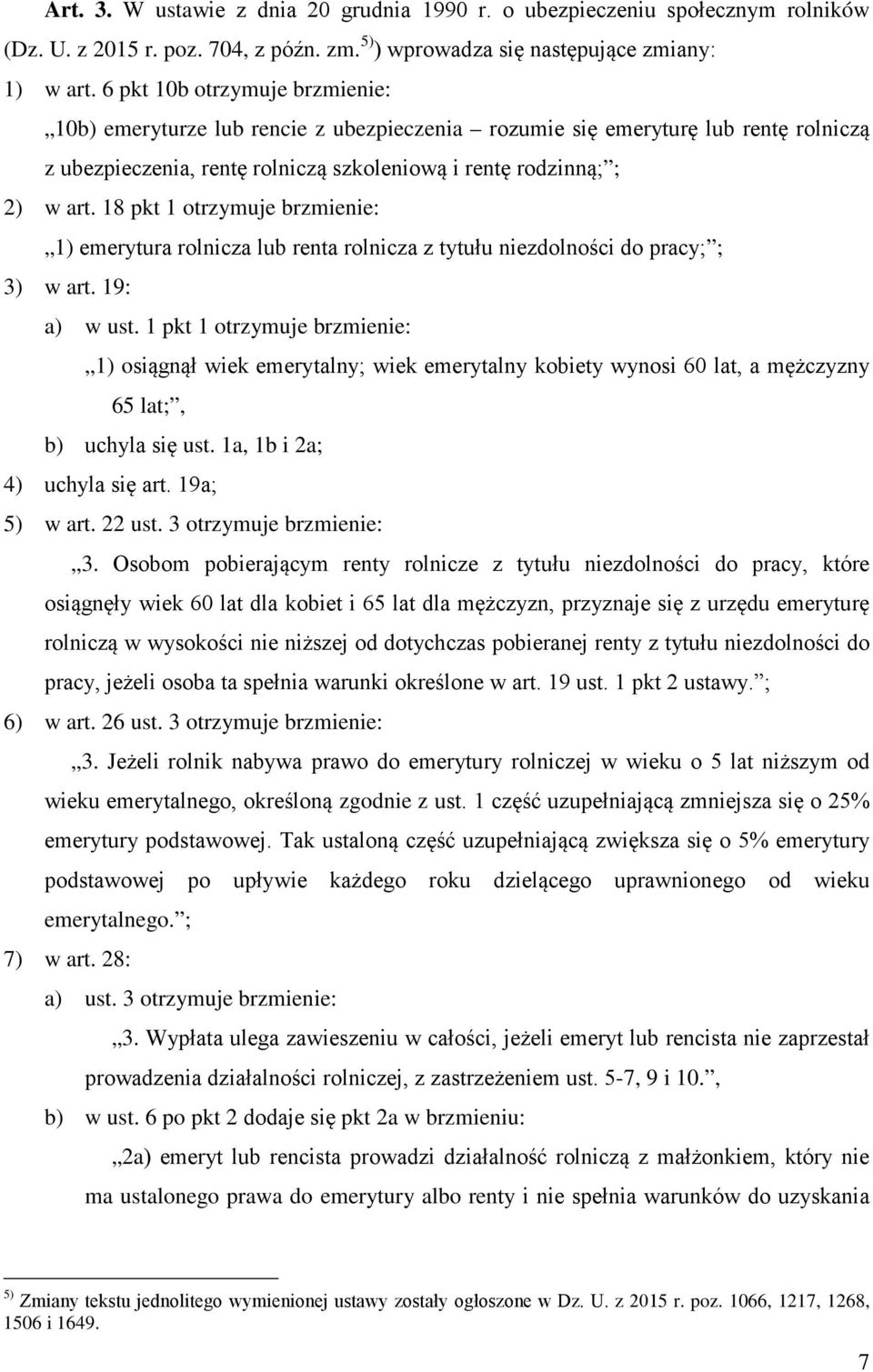 18 pkt 1 otrzymuje brzmienie: 1) emerytura rolnicza lub renta rolnicza z tytułu niezdolności do pracy; ; 3) w art. 19: a) w ust.