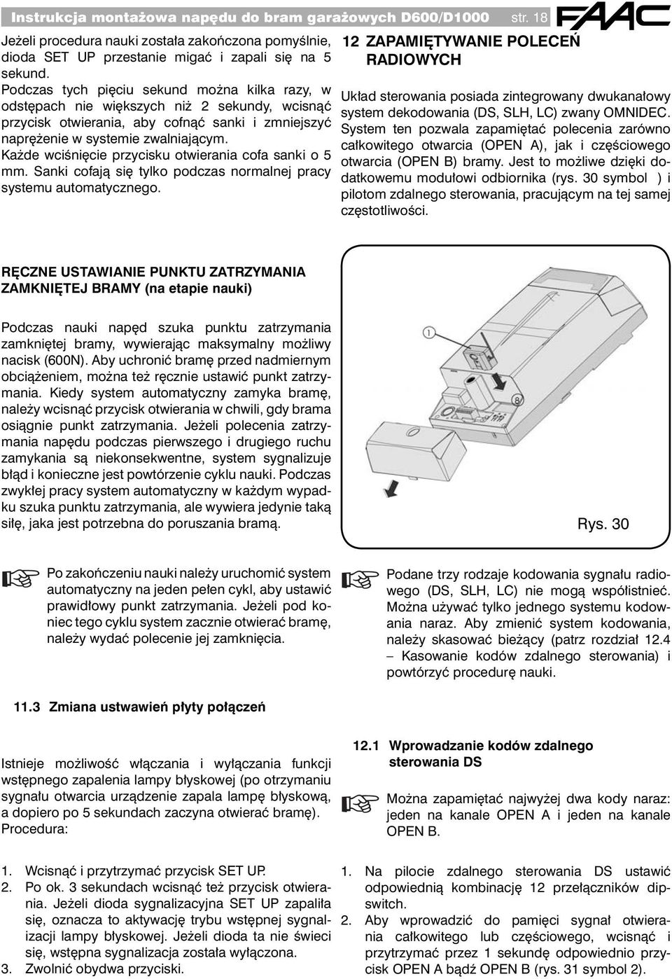 Każde wciśnięcie przycisku otwierania cofa sanki o 5 mm. Sanki cofają się tylko podczas normalnej pracy systemu automatycznego.