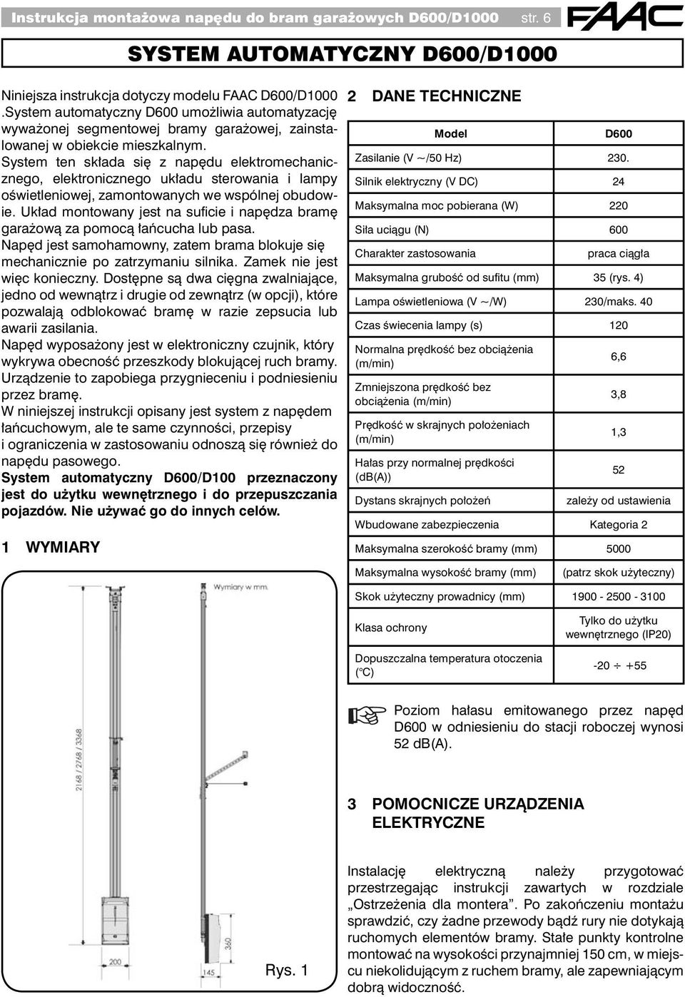 System ten składa się z napędu elektromechanicznego, elektronicznego układu sterowania i lampy oświetleniowej, zamontowanych we wspólnej obudowie.