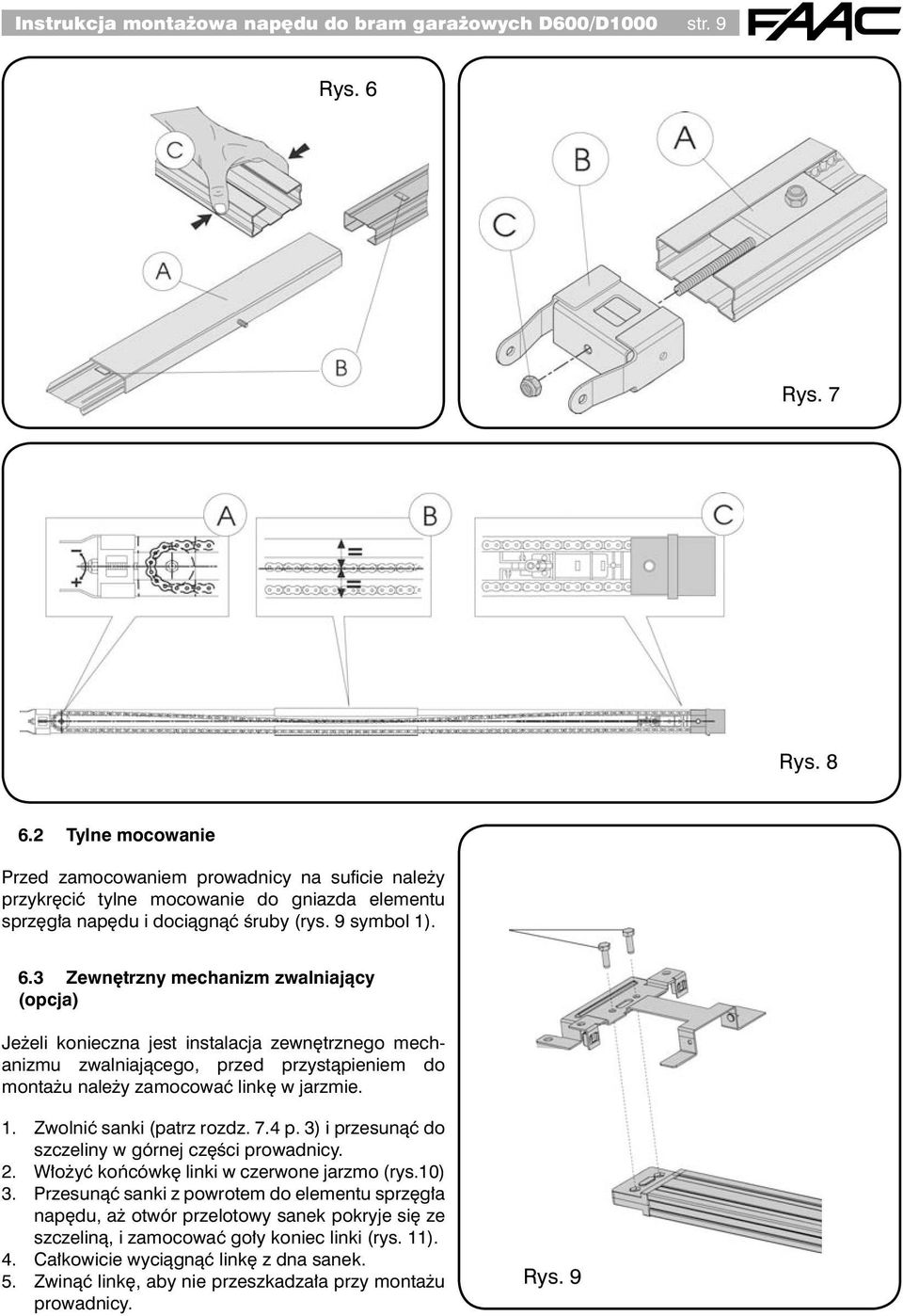 3 Zewnętrzny mechanizm zwalniający (opcja) Jeżeli konieczna jest instalacja zewnętrznego mechanizmu zwalniającego, przed przystąpieniem do montażu należy zamocować linkę w jarzmie. 5.