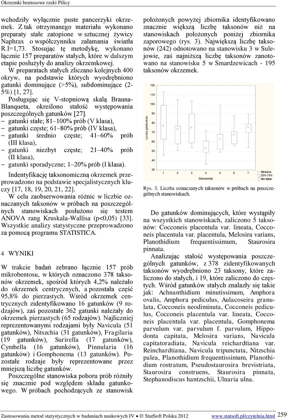 W preparatach stałych zliczano kolejnych 400 okryw, na podstawie których wyodrębniono gatunki dominujące (>5%), subdominujące (2-5%) [1, 27].