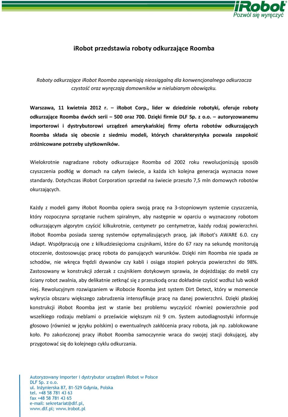 Dzięki firmie autoryzowanemu importerowi i dystrybutorowi urządzeo amerykaoskiej firmy oferta robotów odkurzających Roomba składa się obecnie z siedmiu modeli, których charakterystyka pozwala