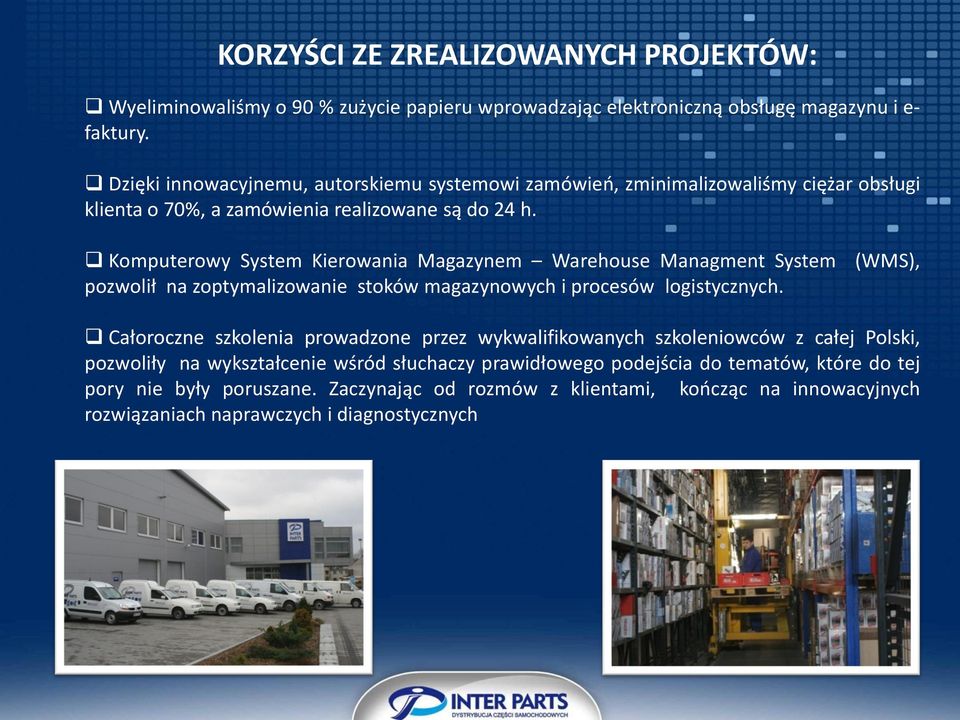 Komputerowy System Kierowania Magazynem Warehouse Managment System pozwolił na zoptymalizowanie stoków magazynowych i procesów logistycznych.