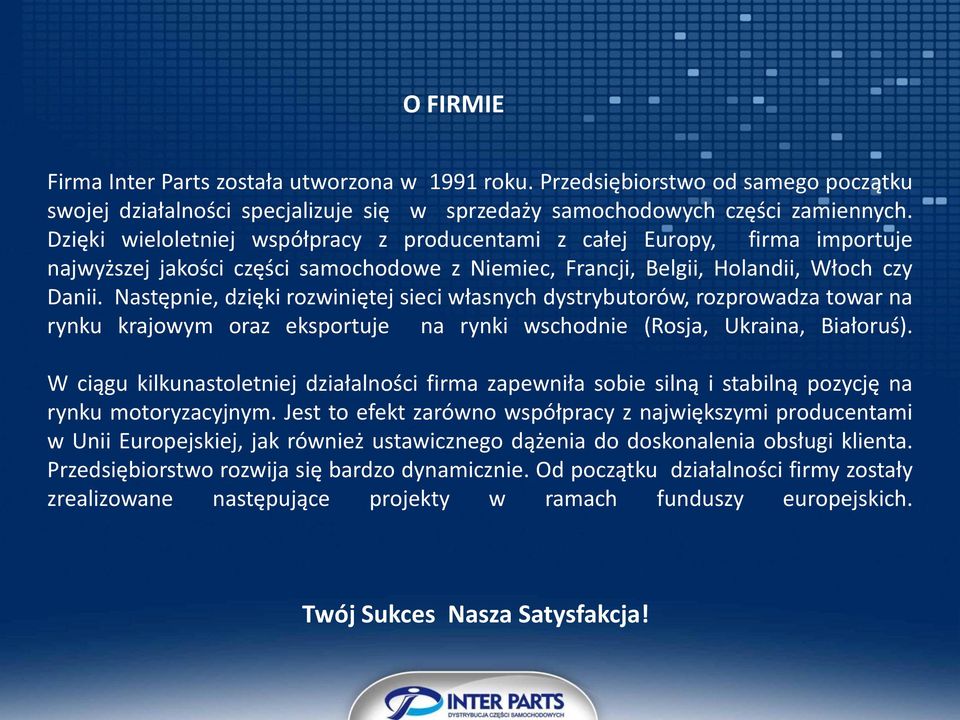 Następnie, dzięki rozwiniętej sieci własnych dystrybutorów, rozprowadza towar na rynku krajowym oraz eksportuje na rynki wschodnie (Rosja, Ukraina, Białoruś).