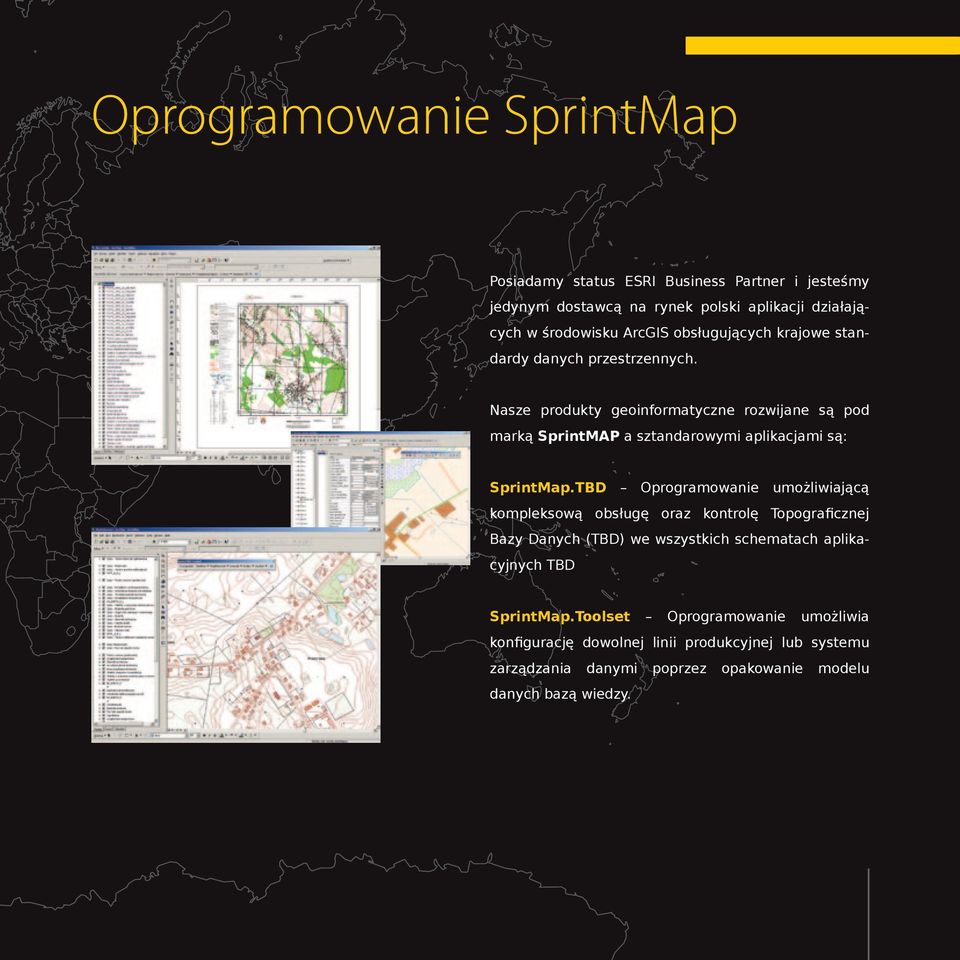 Nasze produkty geoinformatyczne rozwijane są pod marką SprintMAP a sztandarowymi aplikacjami są: SprintMap.