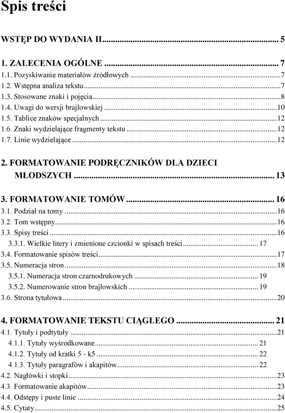 .. 13 3. FORMATOWANIE TOMÓW... 16 3.1. Podział na tomy... 16 3.2. Tom wstępny... 16 3.3. Spisy treści... 16 3.3.1. Wielkie litery i zmienione czcionki w spisach treści... 17 3.4.