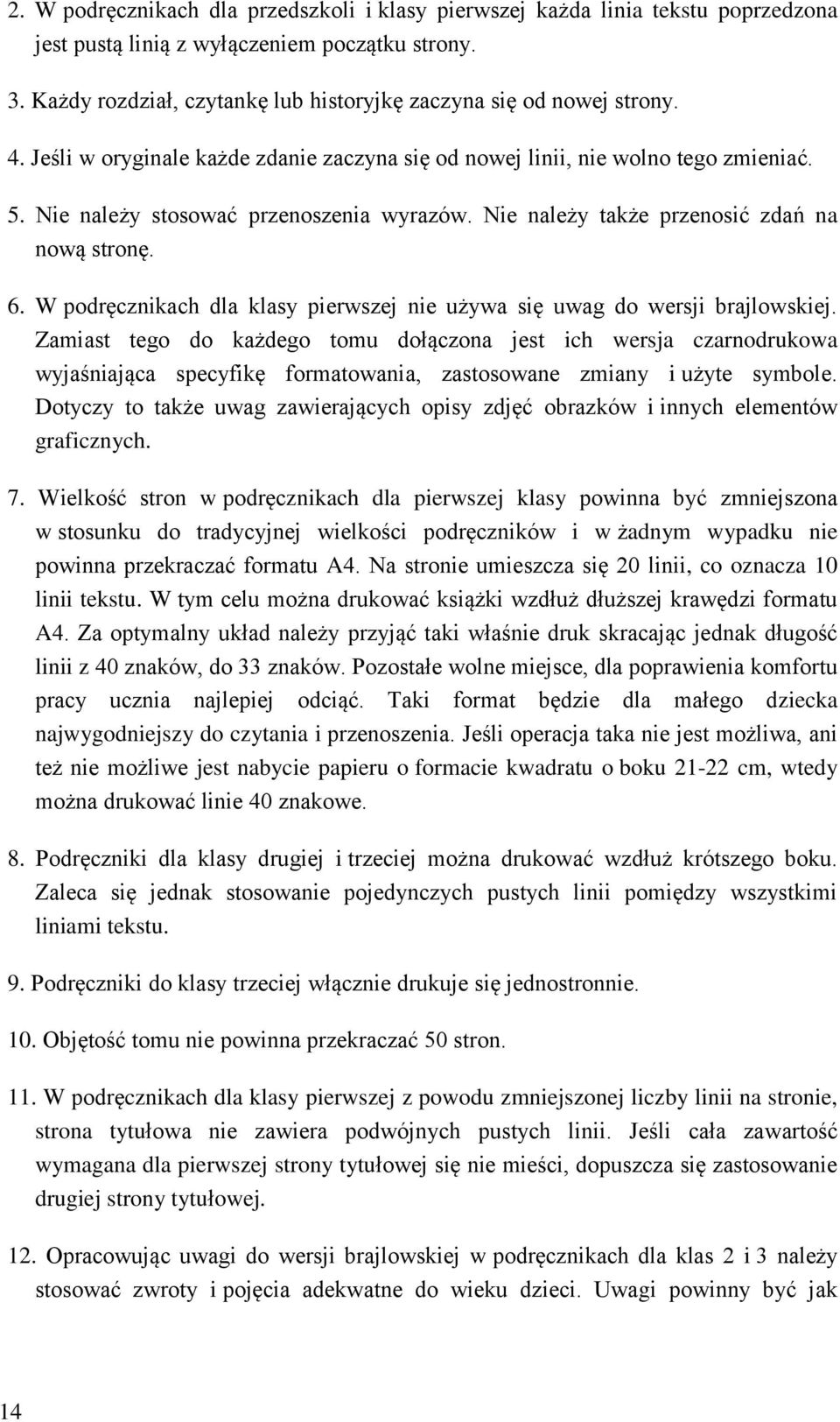 Nie należy także przenosić zdań na nową stronę. 6. W podręcznikach dla klasy pierwszej nie używa się uwag do wersji brajlowskiej.