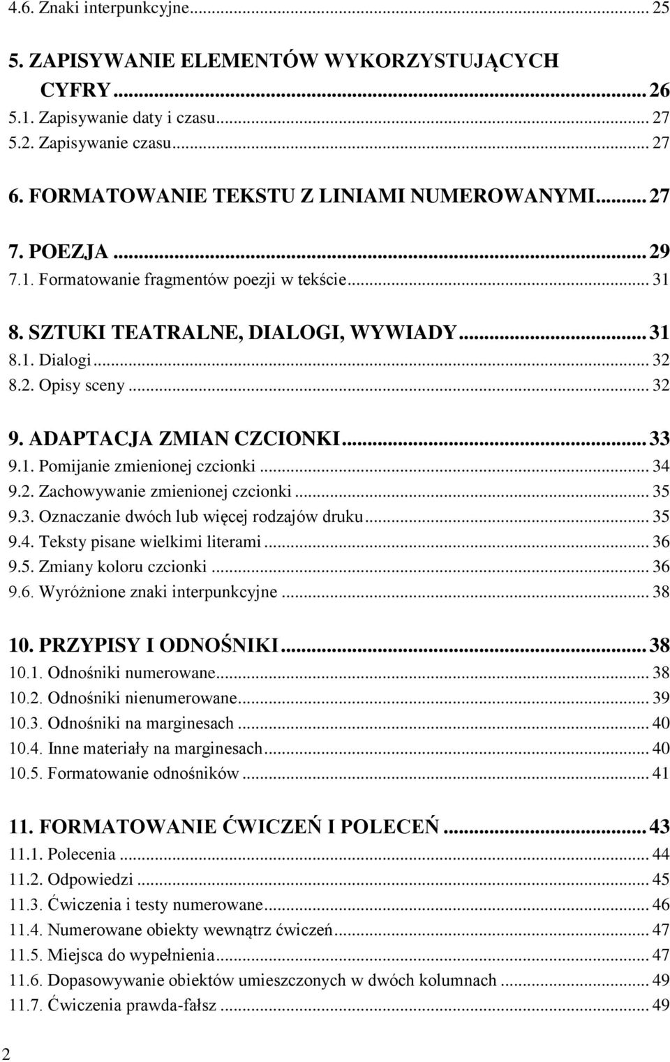 .. 34 9.2. Zachowywanie zmienionej czcionki... 35 9.3. Oznaczanie dwóch lub więcej rodzajów druku... 35 9.4. Teksty pisane wielkimi literami... 36 9.5. Zmiany koloru czcionki... 36 9.6. Wyróżnione znaki interpunkcyjne.