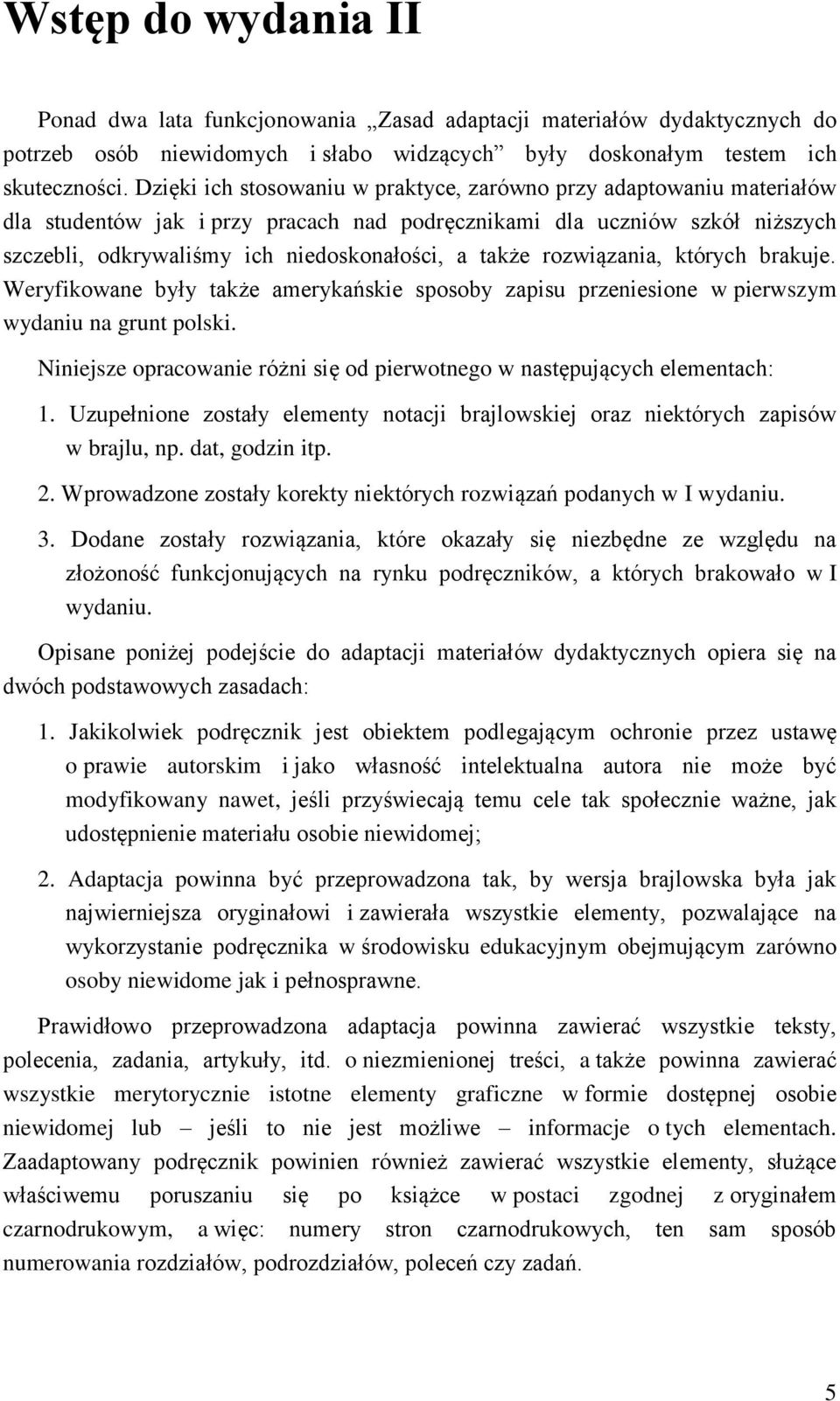 rozwiązania, których brakuje. Weryfikowane były także amerykańskie sposoby zapisu przeniesione w pierwszym wydaniu na grunt polski.