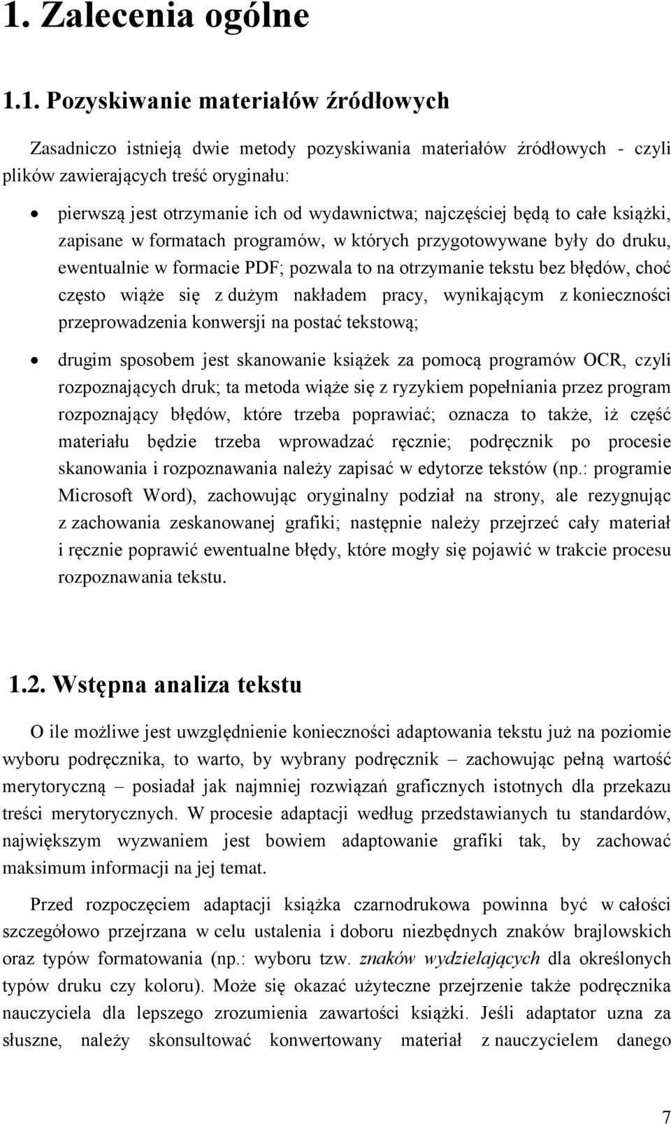 choć często wiąże się z dużym nakładem pracy, wynikającym z konieczności przeprowadzenia konwersji na postać tekstową; drugim sposobem jest skanowanie książek za pomocą programów OCR, czyli