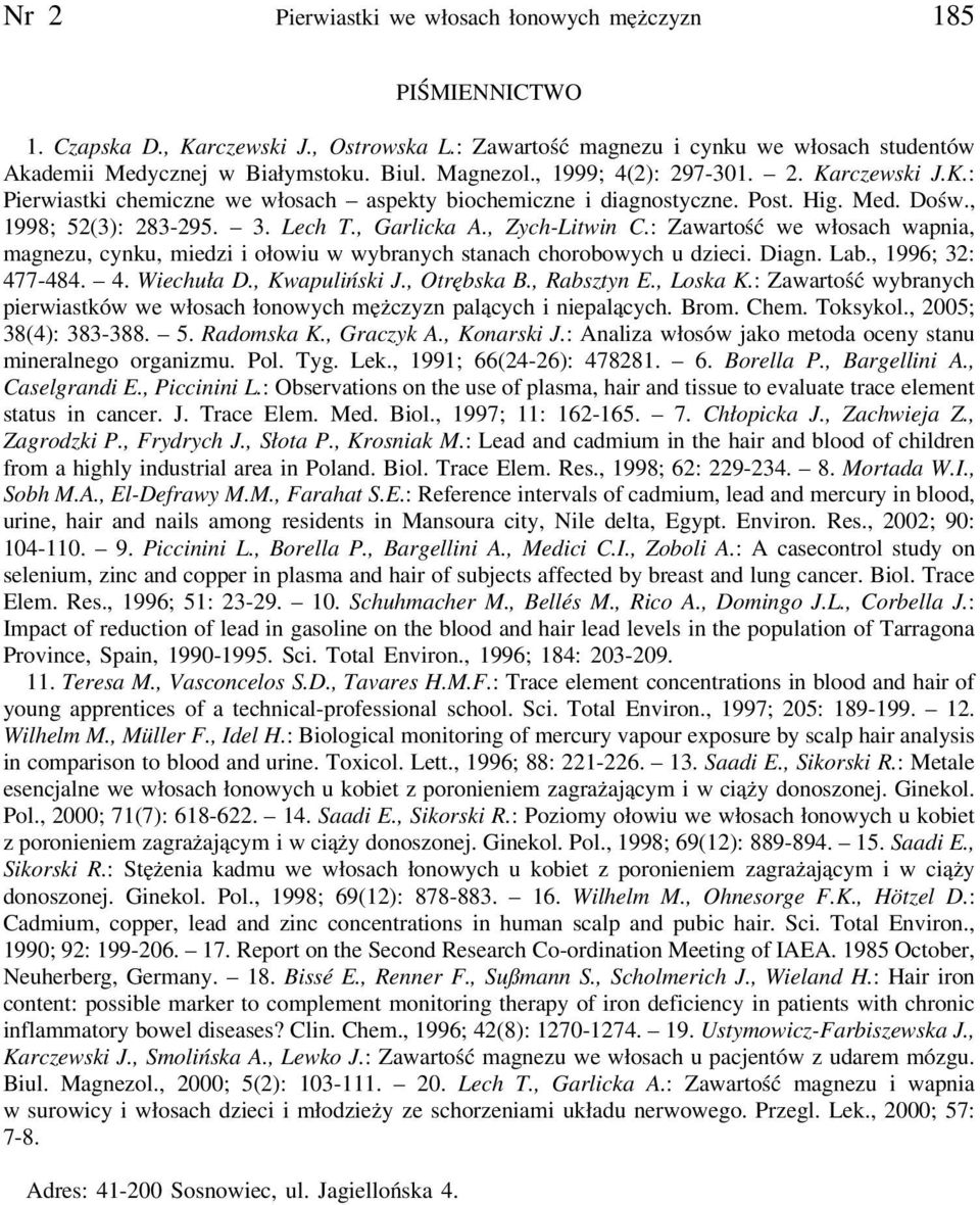 , Zych-Litwin C.: Zawartość we włosach wapnia, magnezu, cynku, miedzi i ołowiu w wybranych stanach chorobowych u dzieci. Diagn. Lab., 1996; 32: 477-484. 4. Wiechuła D., Kwapuliński J., Otrębska B.