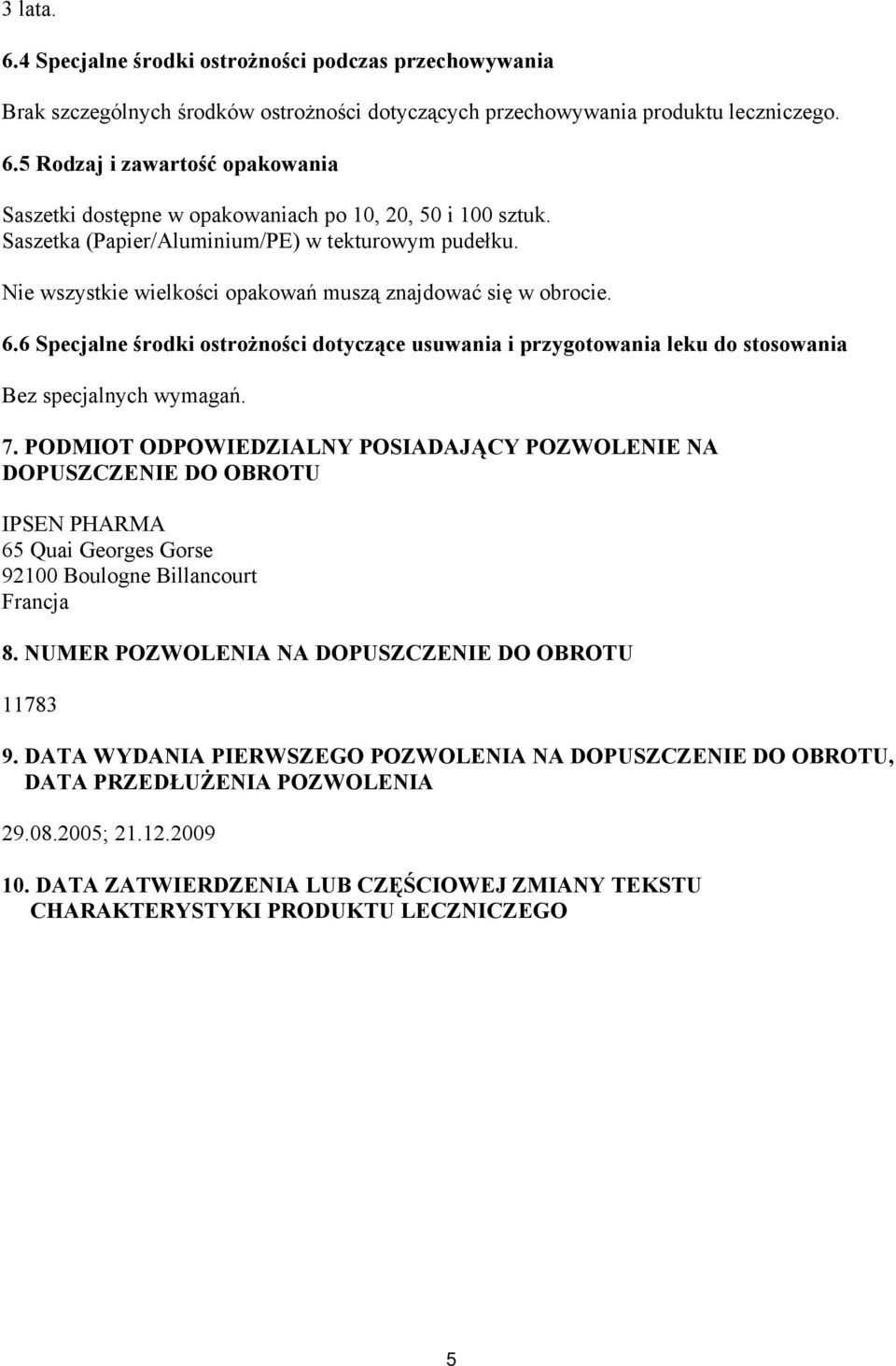 6 Specjalne środki ostrożności dotyczące usuwania i przygotowania leku do stosowania Bez specjalnych wymagań. 7.