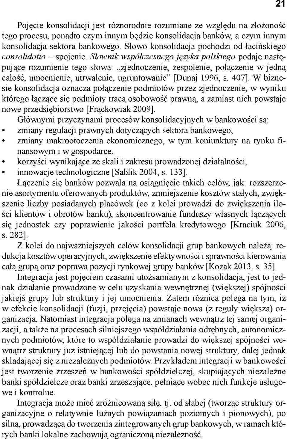 Słownik współczesnego języka polskiego podaje następujące rozumienie tego słowa: zjednoczenie, zespolenie, połączenie w jedną całość, umocnienie, utrwalenie, ugruntowanie [Dunaj 1996, s. 407].