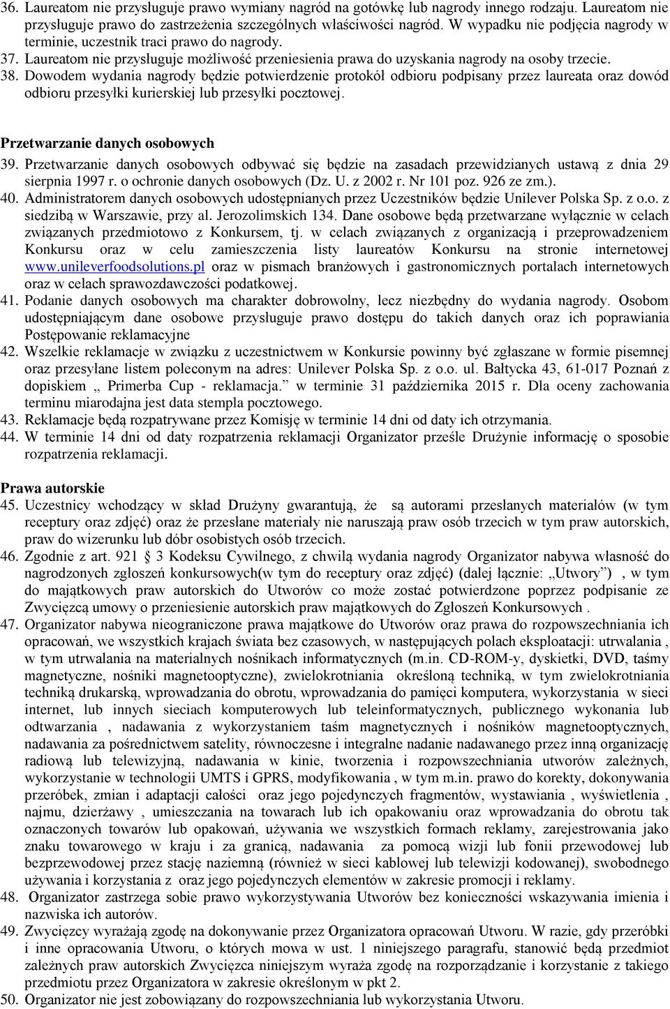 Dowodem wydania nagrody będzie potwierdzenie protokół odbioru podpisany przez laureata oraz dowód odbioru przesyłki kurierskiej lub przesyłki pocztowej. Przetwarzanie danych osobowych 39.