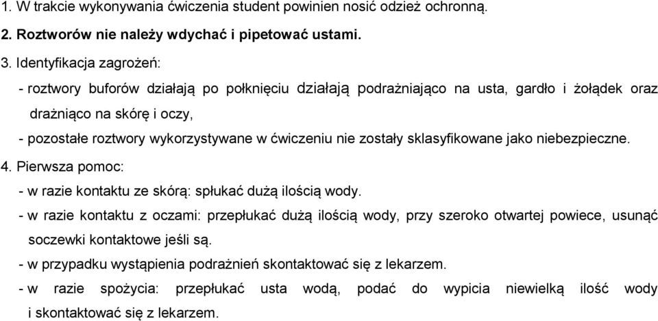 ćwiczeniu nie zostały sklasyfikowane jako niebezpieczne. 4. Pierwsza pomoc: - w razie kontaktu ze skórą: spłukać dużą ilością wody.