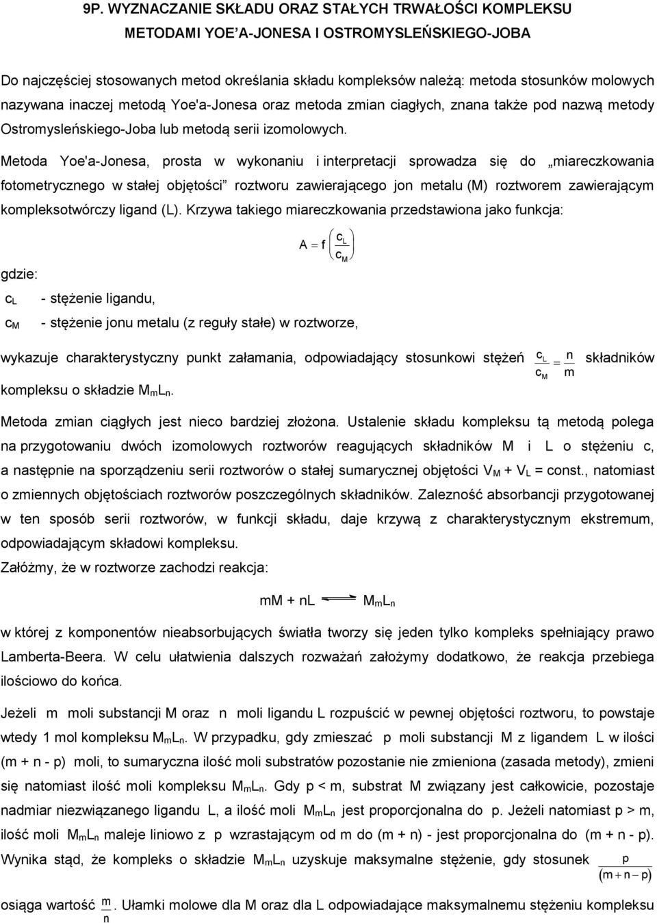 Metoda Yoe'a-Jonesa, prosta w wykonaniu i interpretacji sprowadza się do miareczkowania fotometrycznego w stałej objętości roztworu zawierającego jon metalu (M) roztworem zawierającym