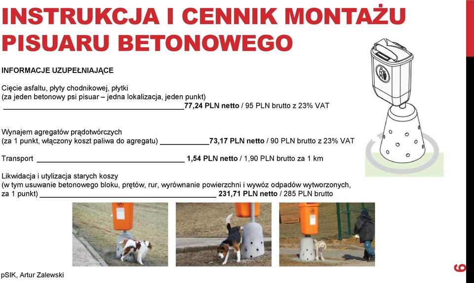 paliwa do agregatu) 73,17 PLN netto / 90 PLN brutto z 23% VAT Transport 1,54 PLN netto / 1,90 PLN brutto za 1 km Likwidacja i utylizacja starych