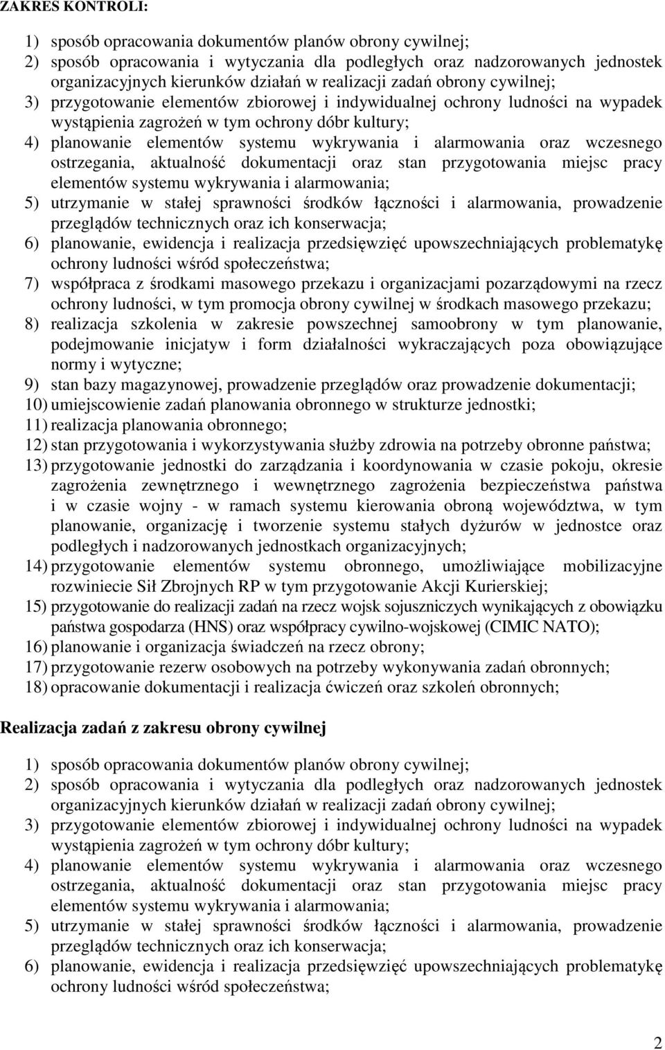 alarmowania oraz wczesnego ostrzegania, aktualność dokumentacji oraz stan przygotowania miejsc pracy elementów systemu wykrywania i alarmowania; 5) utrzymanie w stałej sprawności środków łączności i