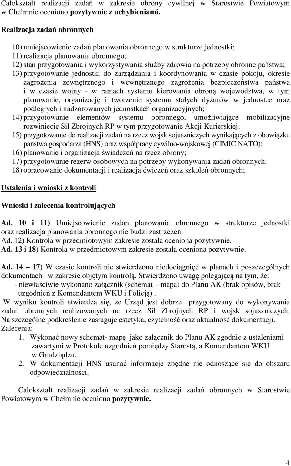 potrzeby obronne państwa; 13) przygotowanie jednostki do zarządzania i koordynowania w czasie pokoju, okresie zagrożenia zewnętrznego i wewnętrznego zagrożenia bezpieczeństwa państwa i w czasie wojny